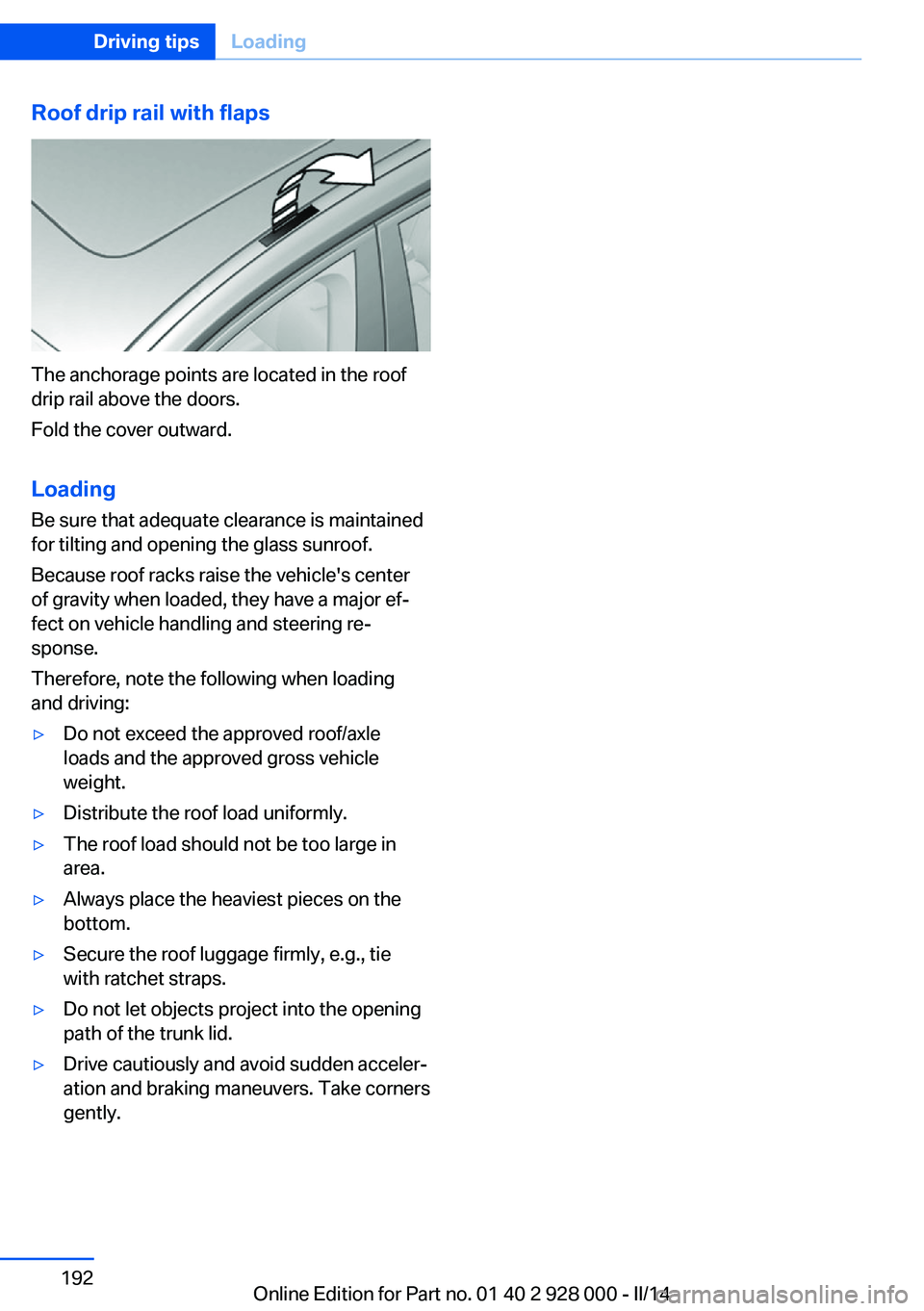 BMW 535D SEDAN 2014  Owners Manual Roof drip rail with flaps
The anchorage points are located in the roof
drip rail above the doors.
Fold the cover outward.
Loading Be sure that adequate clearance is maintained
for tilting and opening 
