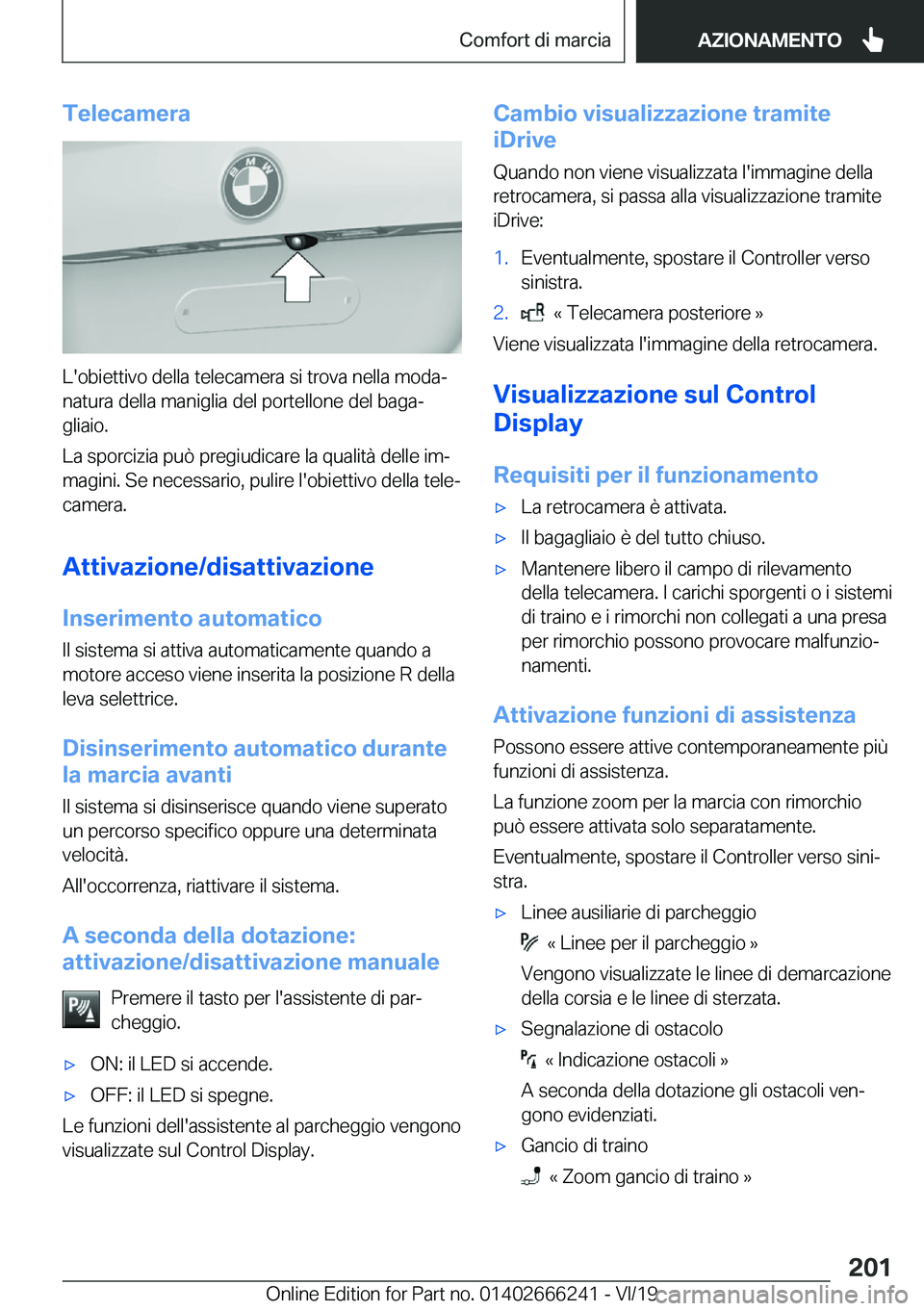BMW 2 SERIES COUPE 2020  Libretti Di Uso E manutenzione (in Italian) �T�e�l�e�c�a�m�e�r�a
�L�'�o�b�i�e�t�t�i�v�o��d�e�l�l�a��t�e�l�e�c�a�m�e�r�a��s�i��t�r�o�v�a��n�e�l�l�a��m�o�d�aª
�n�a�t�u�r�a��d�e�l�l�a��m�a�n�i�g�l�i�a��d�e�l��p�o�r�t�e�l�l�o�n�e��
