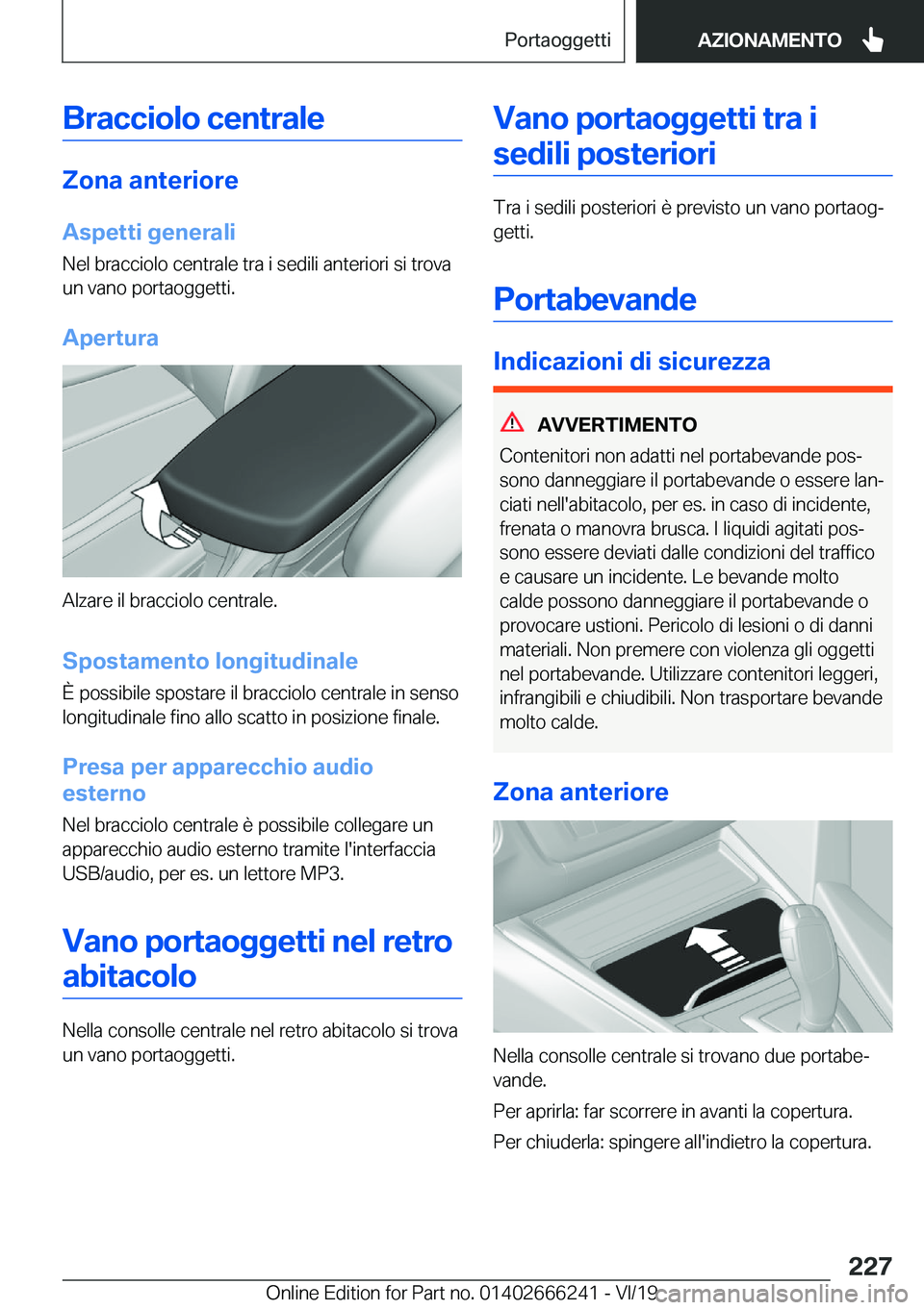 BMW 2 SERIES COUPE 2020  Libretti Di Uso E manutenzione (in Italian) �B�r�a�c�c�i�o�l�o��c�e�n�t�r�a�l�e
�;�o�n�a��a�n�t�e�r�i�o�r�e
�A�s�p�e�t�t�i��g�e�n�e�r�a�l�i �N�e�l��b�r�a�c�c�i�o�l�o��c�e�n�t�r�a�l�e��t�r�a��i��s�e�d�i�l�i��a�n�t�e�r�i�o�r�i��s�i��t�