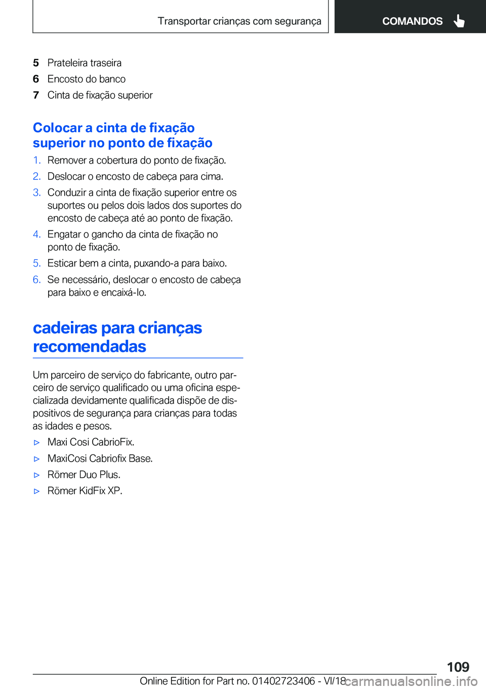 BMW 2 SERIES COUPE 2019  Manual do condutor (in Portuguese) �5�P�r�a�t�e�l�e�i�r�a��t�r�a�s�e�i�r�a�6�E�n�c�o�s�t�o��d�o��b�a�n�c�o�7�C�i�n�t�a��d�e��f�i�x�a�