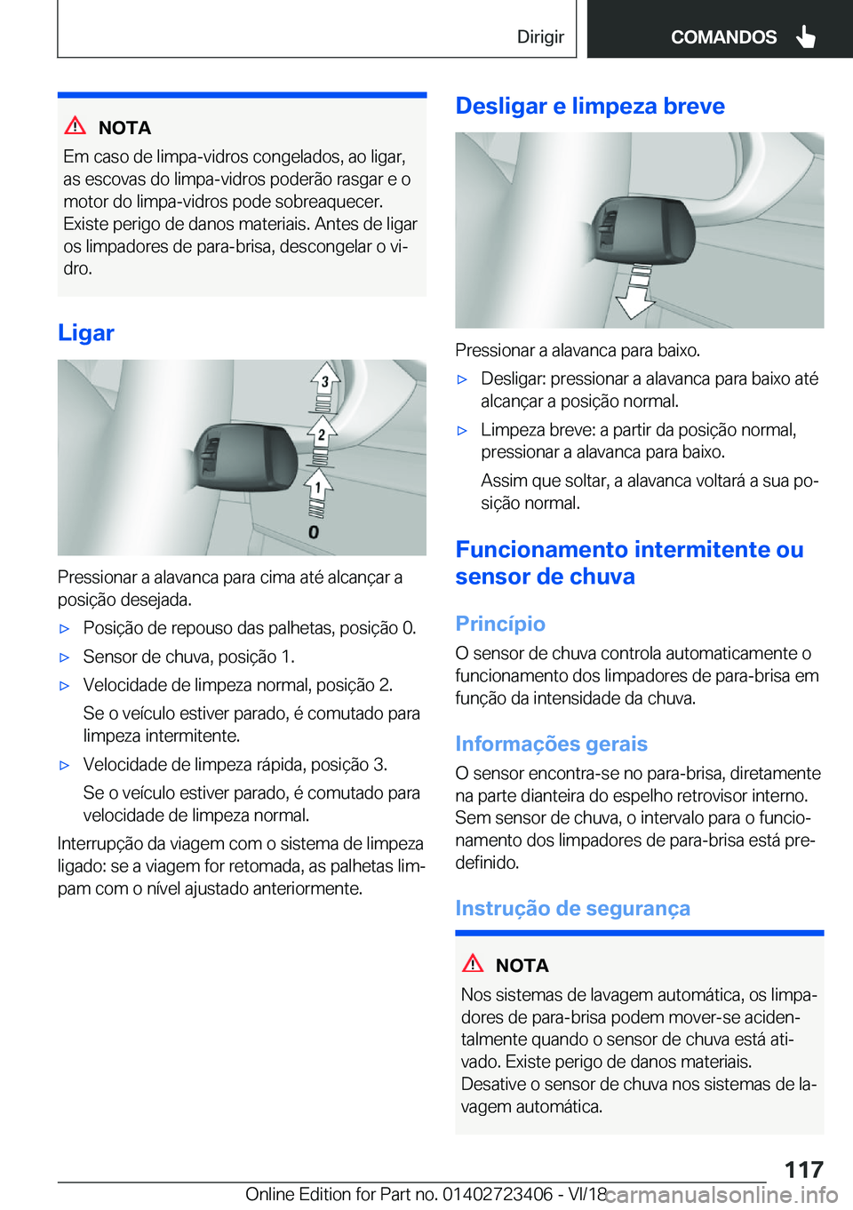 BMW 2 SERIES COUPE 2019  Manual do condutor (in Portuguese) �N�O�T�A
�E�m��c�a�s�o��d�e��l�i�m�p�a�-�v�i�d�r�o�s��c�o�n�g�e�l�a�d�o�s�,��a�o��l�i�g�a�r�,
�a�s��e�s�c�o�v�a�s��d�o��l�i�m�p�a�-�v�i�d�r�o�s��p�o�d�e�r�ã�o��r�a�s�g�a�r��e��o �m�o�t�o