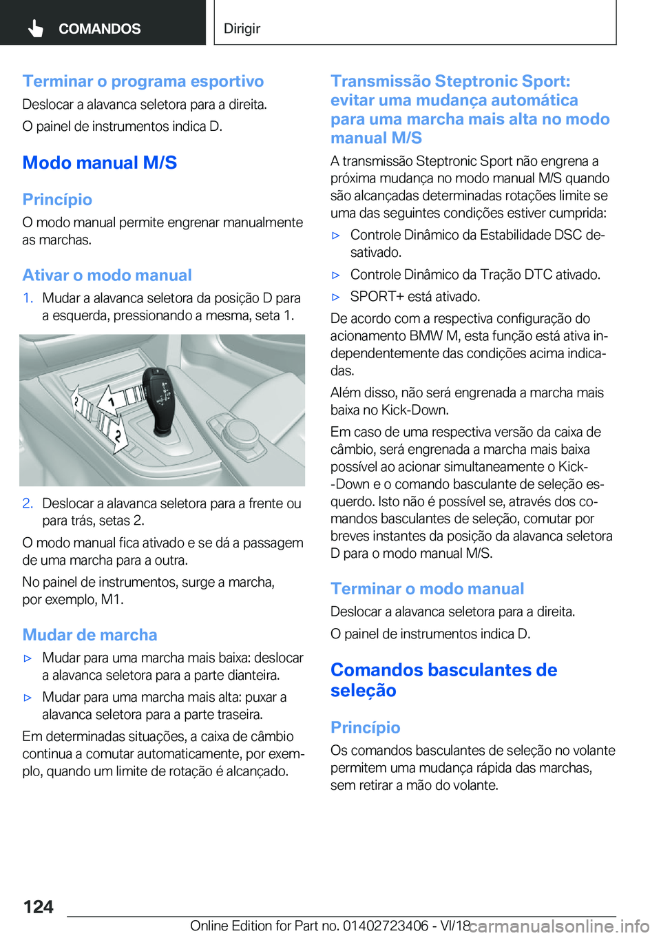 BMW 2 SERIES COUPE 2019  Manual do condutor (in Portuguese) �T�e�r�m�i�n�a�r��o��p�r�o�g�r�a�m�a��e�s�p�o�r�t�i�v�o
�D�e�s�l�o�c�a�r��a��a�l�a�v�a�n�c�a��s�e�l�e�t�o�r�a��p�a�r�a��a��d�i�r�e�i�t�a�.
�O��p�a�i�n�e�l��d�e��i�n�s�t�r�u�m�e�n�t�o�s��i