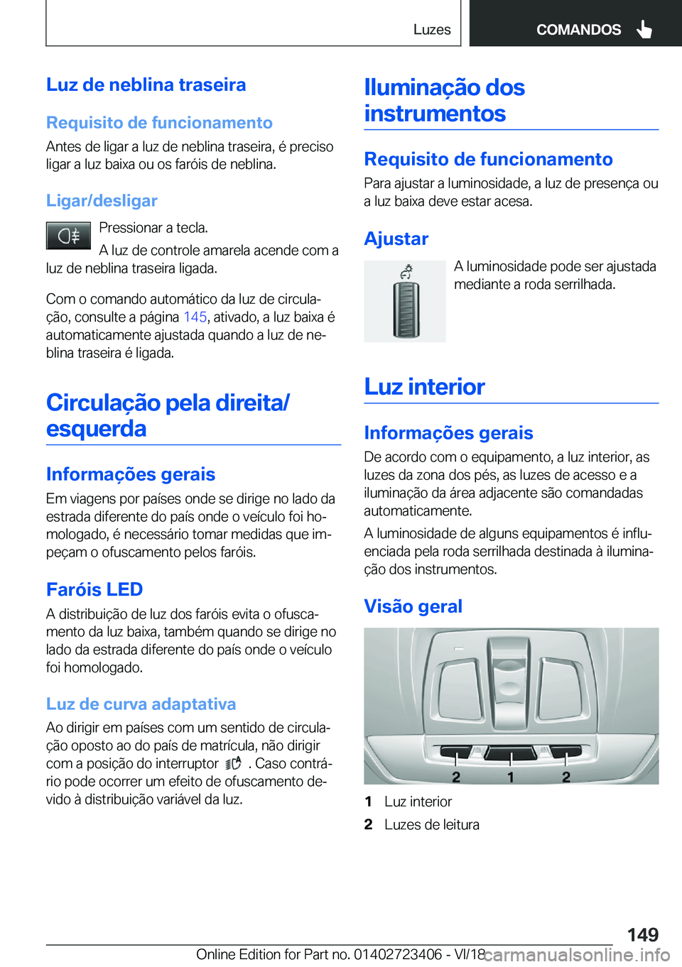 BMW 2 SERIES COUPE 2019  Manual do condutor (in Portuguese) �L�u�z��d�e��n�e�b�l�i�n�a��t�r�a�s�e�i�r�a
�R�e�q�u�i�s�i�t�o��d�e��f�u�n�c�i�o�n�a�m�e�n�t�o �A�n�t�e�s��d�e��l�i�g�a�r��a��l�u�z��d�e��n�e�b�l�i�n�a��t�r�a�s�e�i�r�a�,��é��p�r�e�c�i�