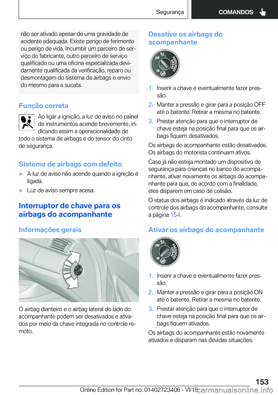 BMW 2 SERIES COUPE 2019  Manual do condutor (in Portuguese) �n�ã�o��s�e�r��a�t�i�v�a�d�o��a�p�e�s�a�r��d�e��u�m�a��g�r�a�v�i�d�a�d�e��d�e�a�c�i�d�e�n�t�e��a�d�e�q�u�a�d�a�.��E�x�i�s�t�e��p�e�r�i�g�o��d�e��f�e�r�i�m�e�n�t�o
�o�u��p�e�r�i�g�o��d�e