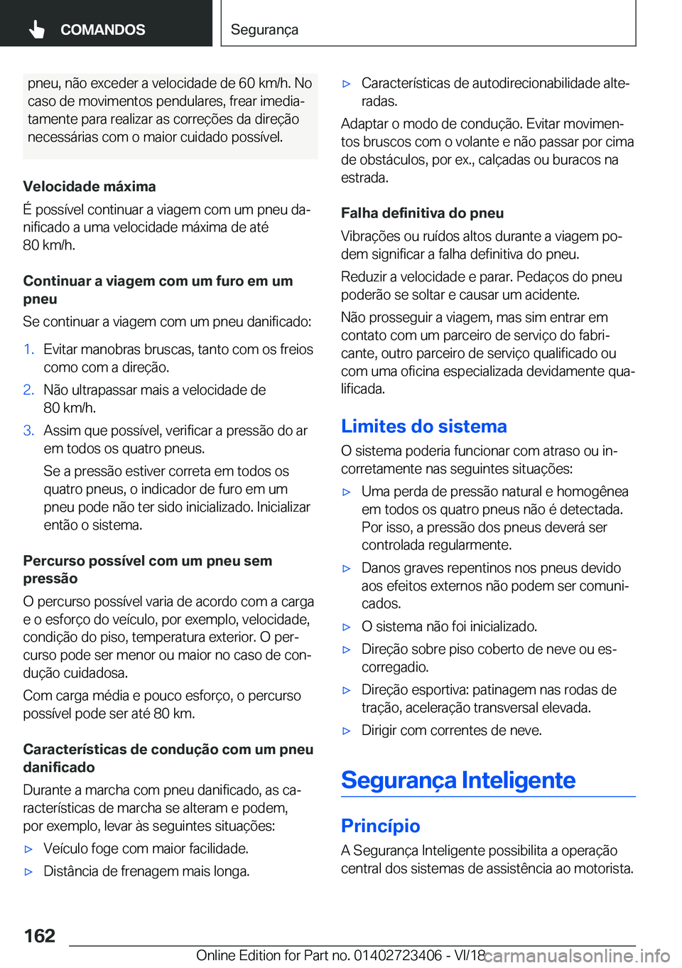BMW 2 SERIES COUPE 2019  Manual do condutor (in Portuguese) �p�n�e�u�,��n�ã�o��e�x�c�e�d�e�r��a��v�e�l�o�c�i�d�a�d�e��d�e��6�0��k�m�/�h�.��N�o
�c�a�s�o��d�e��m�o�v�i�m�e�n�t�o�s��p�e�n�d�u�l�a�r�e�s�,��f�r�e�a�r��i�m�e�d�i�aª �t�a�m�e�n�t�e��p