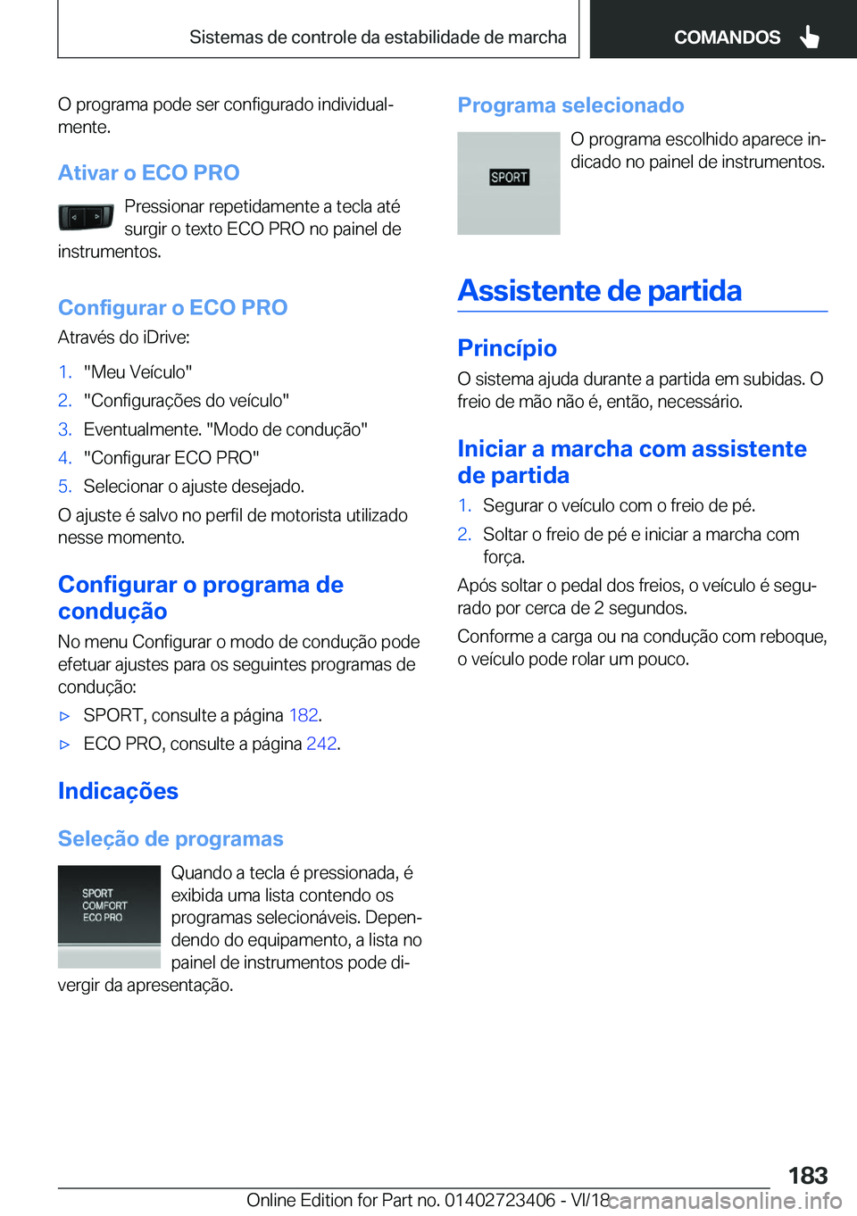 BMW 2 SERIES COUPE 2019  Manual do condutor (in Portuguese) �O��p�r�o�g�r�a�m�a��p�o�d�e��s�e�r��c�o�n�f�i�g�u�r�a�d�o��i�n�d�i�v�i�d�u�a�lª�m�e�n�t�e�.
�A�t�i�v�a�r��o��E�C�O��P�R�O �P�r�e�s�s�i�o�n�a�r��r�e�p�e�t�i�d�a�m�e�n�t�e��a��t�e�c�l�a��