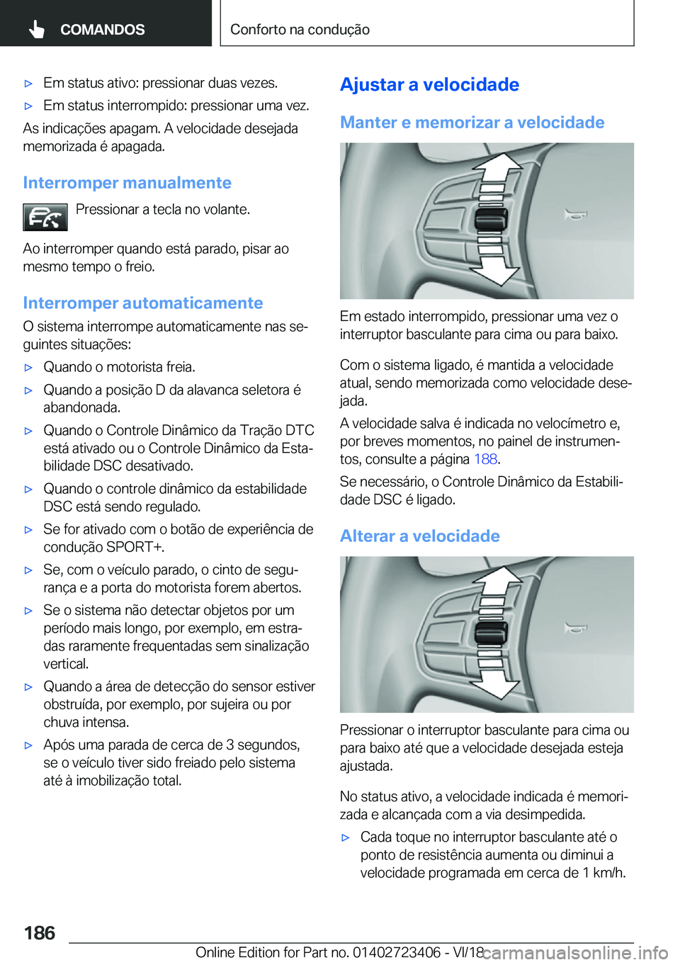 BMW 2 SERIES COUPE 2019  Manual do condutor (in Portuguese) x�E�m��s�t�a�t�u�s��a�t�i�v�o�:��p�r�e�s�s�i�o�n�a�r��d�u�a�s��v�e�z�e�s�.x�E�m��s�t�a�t�u�s��i�n�t�e�r�r�o�m�p�i�d�o�:��p�r�e�s�s�i�o�n�a�r��u�m�a��v�e�z�.
�A�s��i�n�d�i�c�a�
