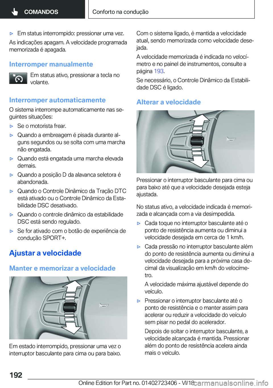 BMW 2 SERIES COUPE 2019  Manual do condutor (in Portuguese) x�E�m��s�t�a�t�u�s��i�n�t�e�r�r�o�m�p�i�d�o�:��p�r�e�s�s�i�o�n�a�r��u�m�a��v�e�z�.
�A�s��i�n�d�i�c�a�