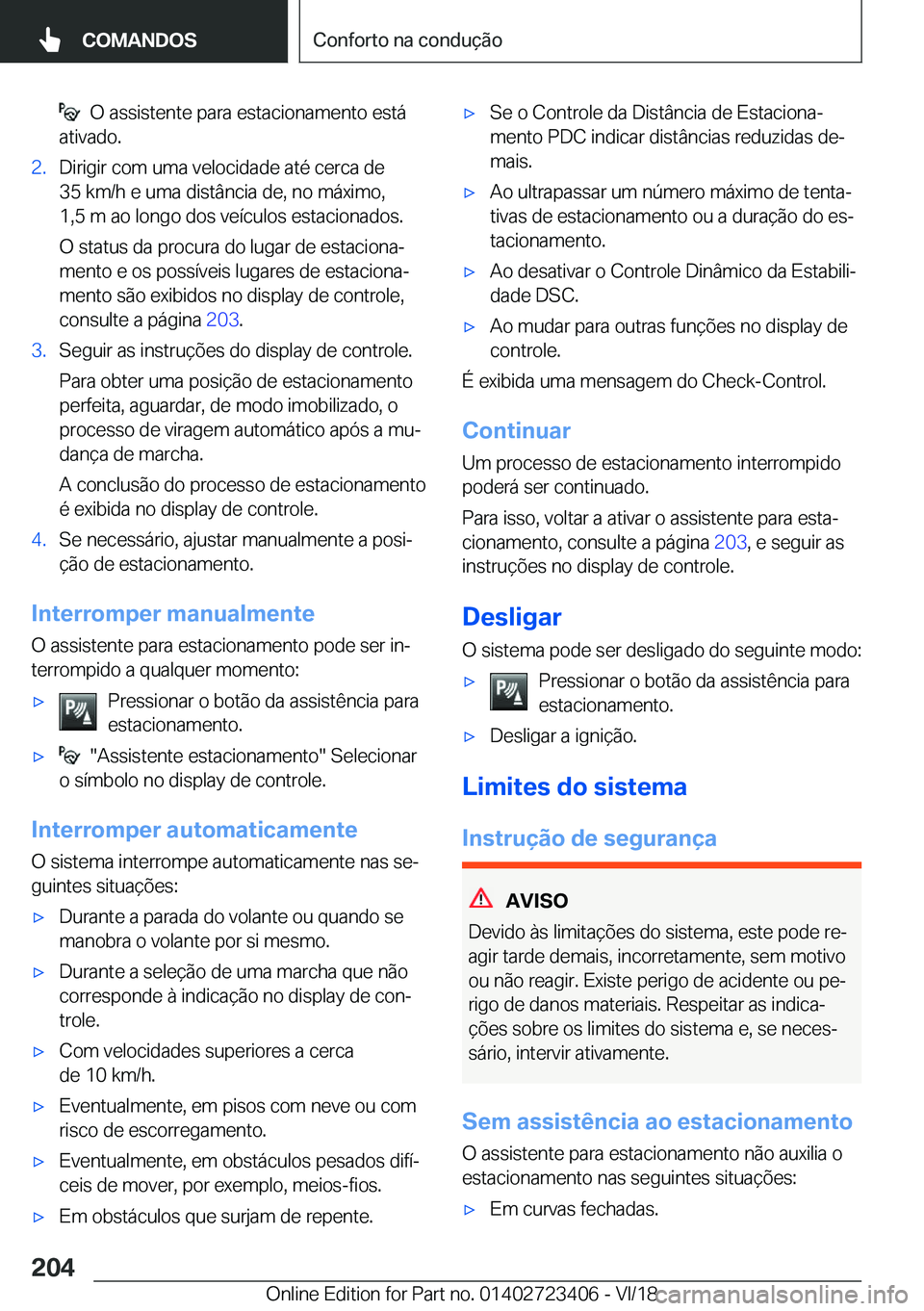 BMW 2 SERIES COUPE 2019  Manual do condutor (in Portuguese) ���O��a�s�s�i�s�t�e�n�t�e��p�a�r�a��e�s�t�a�c�i�o�n�a�m�e�n�t�o��e�s�t�á
�a�t�i�v�a�d�o�.�2�.�D�i�r�i�g�i�r��c�o�m��u�m�a��v�e�l�o�c�i�d�a�d�e��a�t�é��c�e�r�c�a��d�e
�3�5��k�m�/�h��e�