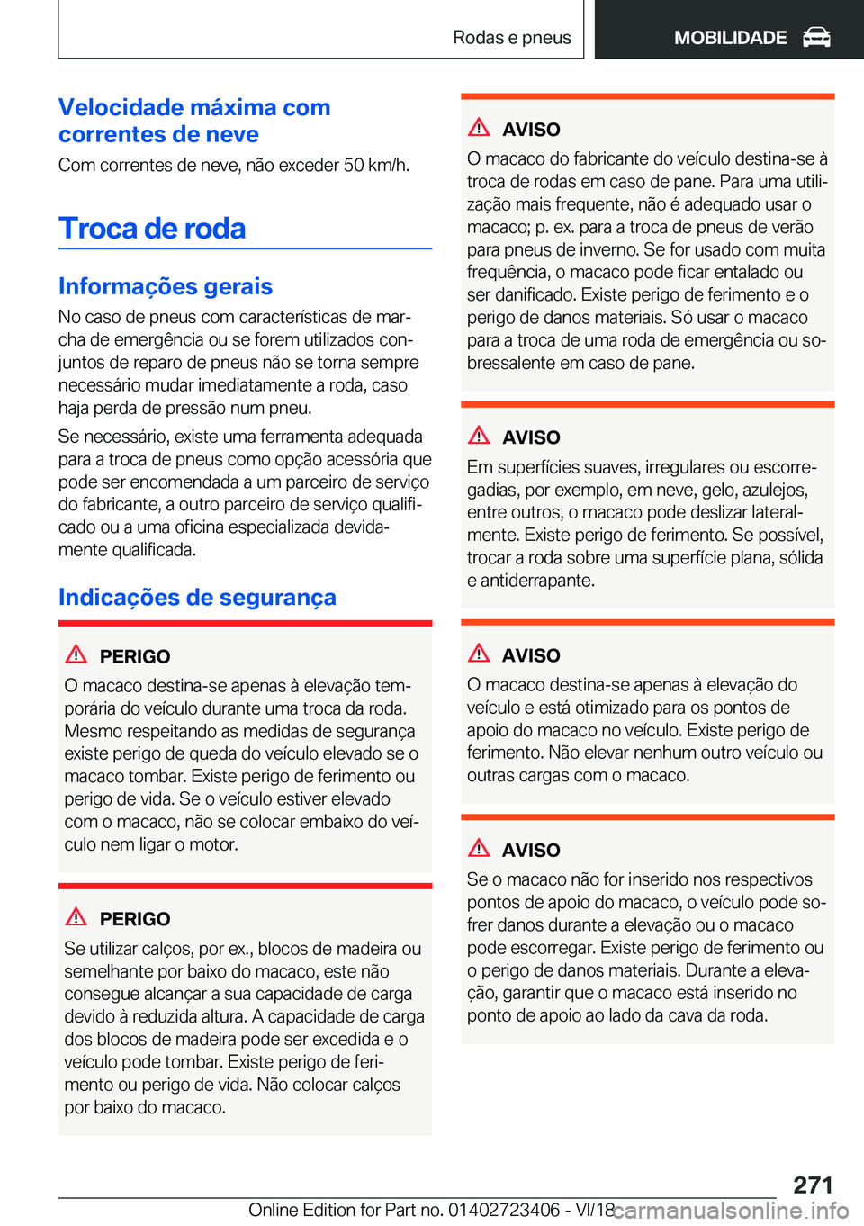 BMW 2 SERIES COUPE 2019  Manual do condutor (in Portuguese) �V�e�l�o�c�i�d�a�d�e��m�á�x�i�m�a��c�o�m
�c�o�r�r�e�n�t�e�s��d�e��n�e�v�e
�C�o�m��c�o�r�r�e�n�t�e�s��d�e��n�e�v�e�,��n�ã�o��e�x�c�e�d�e�r��5�0��k�m�/�h�.
�T�r�o�c�a��d�e��r�o�d�a
�I�n�f