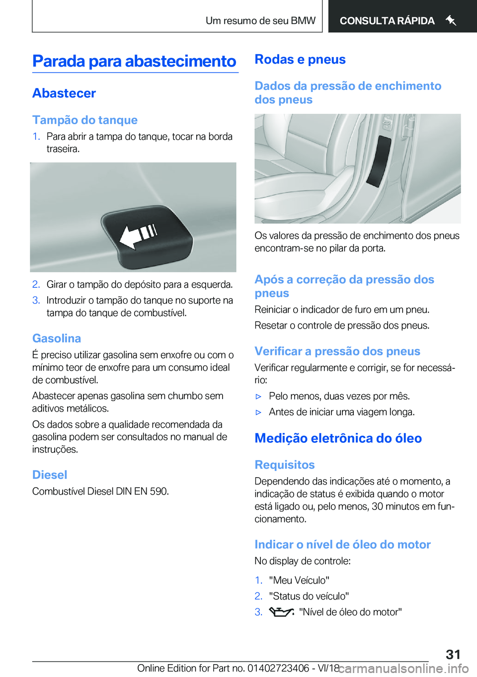 BMW 2 SERIES COUPE 2019  Manual do condutor (in Portuguese) �P�a�r�a�d�a��p�a�r�a��a�b�a�s�t�e�c�i�m�e�n�t�o
�A�b�a�s�t�e�c�e�r
�T�a�m�p�ã�o��d�o��t�a�n�q�u�e
�1�.�P�a�r�a��a�b�r�i�r��a��t�a�m�p�a��d�o��t�a�n�q�u�e�,��t�o�c�a�r��n�a��b�o�r�d�a �t�