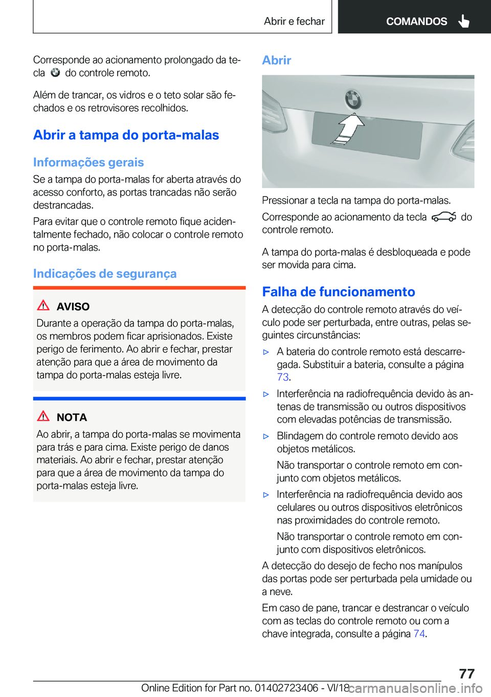 BMW 2 SERIES COUPE 2019  Manual do condutor (in Portuguese) �C�o�r�r�e�s�p�o�n�d�e��a�o��a�c�i�o�n�a�m�e�n�t�o��p�r�o�l�o�n�g�a�d�o��d�a��t�eª
�c�l�a��
���d�o��c�o�n�t�r�o�l�e��r�e�m�o�t�o�.
�A�l�é�m��d�e��t�r�a�n�c�a�r�,��o�s��v�i�d�r�o�s��