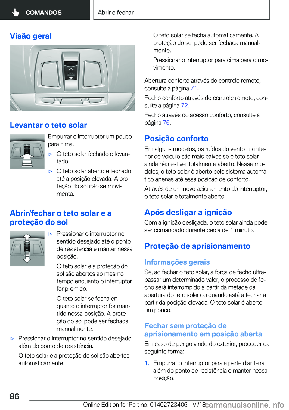 BMW 2 SERIES COUPE 2019  Manual do condutor (in Portuguese) �V�i�s�ã�o��g�e�r�a�l
�L�e�v�a�n�t�a�r��o��t�e�t�o��s�o�l�a�r�E�m�p�u�r�r�a�r��o��i�n�t�e�r�r�u�p�t�o�r��u�m��p�o�u�c�o�p�a�r�a��c�i�m�a�.
x�O��t�e�t�o��s�o�l�a�r��f�e�c�h�a�d�o��é��l