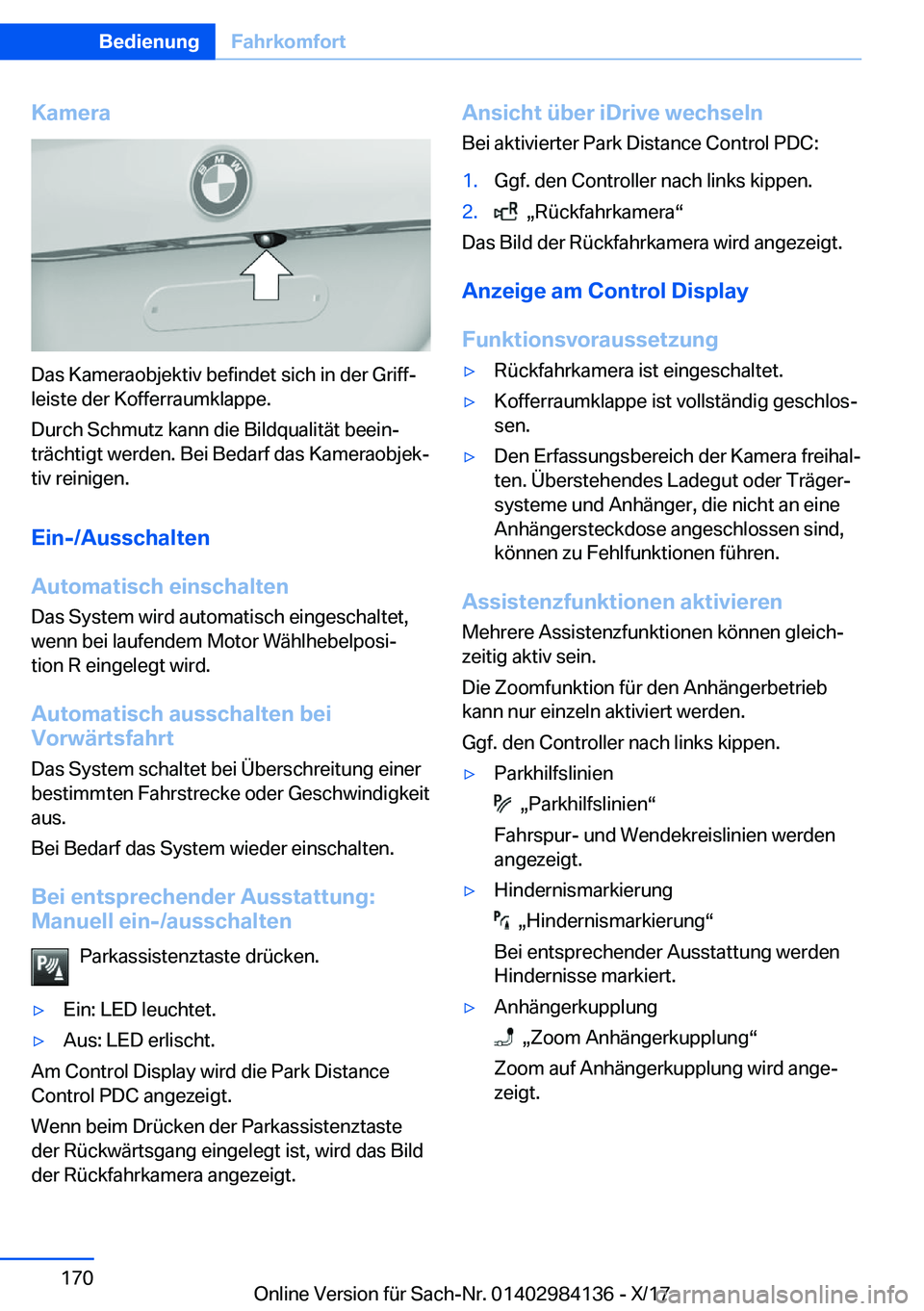 BMW 2 SERIES COUPE 2018  Betriebsanleitungen (in German) �K�a�m�e�r�a
�D�a�s� �K�a�m�e�r�a�o�b�j�e�k�t�i�v� �b�e�f�i�n�d�e�t� �s�i�c�h� �i�n� �d�e�r� �G�r�i�f�fj�l�e�i�s�t�e� �d�e�r� �K�o�f�f�e�r�r�a�u�m�k�l�a�p�p�e�.
�D�u�r�c�h� �S�c�h�m�u�t�z� �k�a�n�n� 