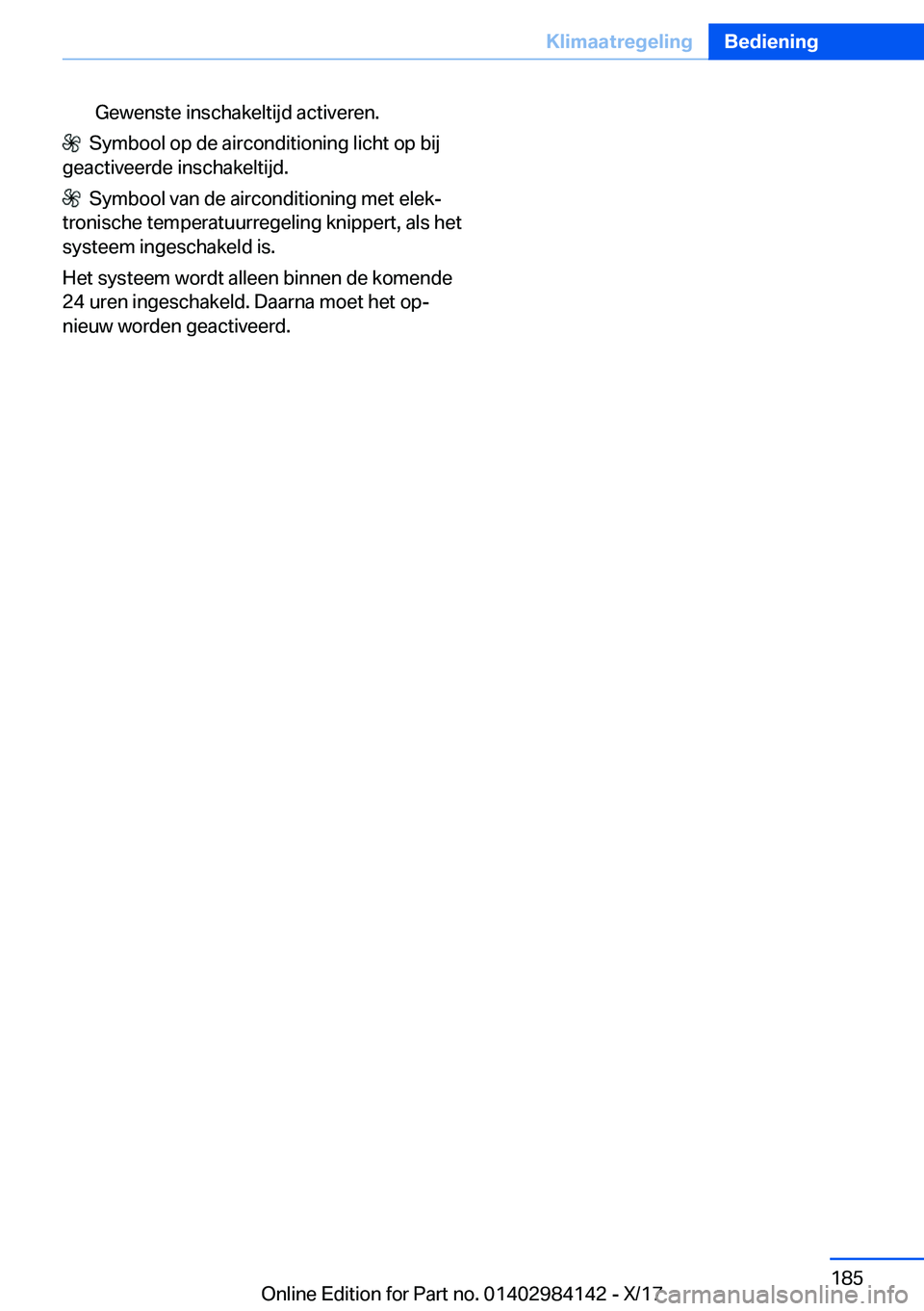 BMW 2 SERIES COUPE 2018  Instructieboekjes (in Dutch) �G�e�w�e�n�s�t�e� �i�n�s�c�h�a�k�e�l�t�i�j�d� �a�c�t�i�v�e�r�e�n�.
� � �S�y�m�b�o�o�l� �o�p� �d�e� �a�i�r�c�o�n�d�i�t�i�o�n�i�n�g� �l�i�c�h�t� �o�p� �b�i�j
�g�e�a�c�t�i�v�e�e�r�d�e� �i�n�s�c�h�a�k�e�l