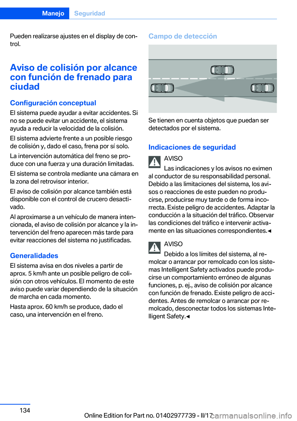 BMW 2 SERIES COUPE 2017  Manuales de Empleo (in Spanish) �P�u�e�d�e�n� �r�e�a�l�i�z�a�r�s�e� �a�j�u�s�t�e�s� �e�n� �e�l� �d�i�s�p�l�a�y� �d�e� �c�o�nª�t�r�o�l�.
�A�v�i�s�o��d�e��c�o�l�i�s�i�