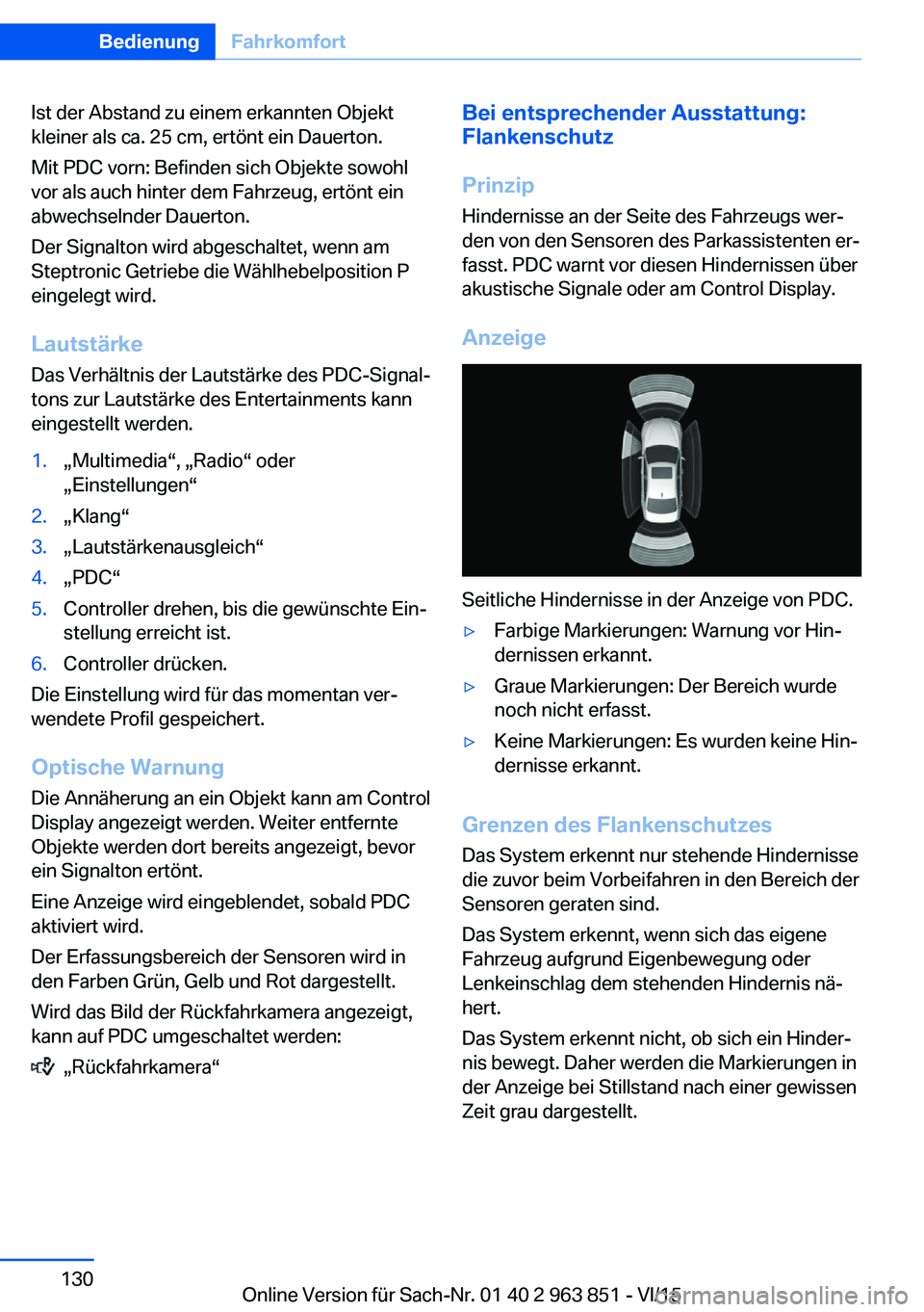 BMW 2 SERIES COUPE 2016  Betriebsanleitungen (in German) Ist der Abstand zu einem erkannten Objekt
kleiner als ca. 25 cm, ertönt ein Dauerton.
Mit PDC vorn: Befinden sich Objekte sowohl
vor als auch hinter dem Fahrzeug, ertönt ein
abwechselnder Dauerton.
