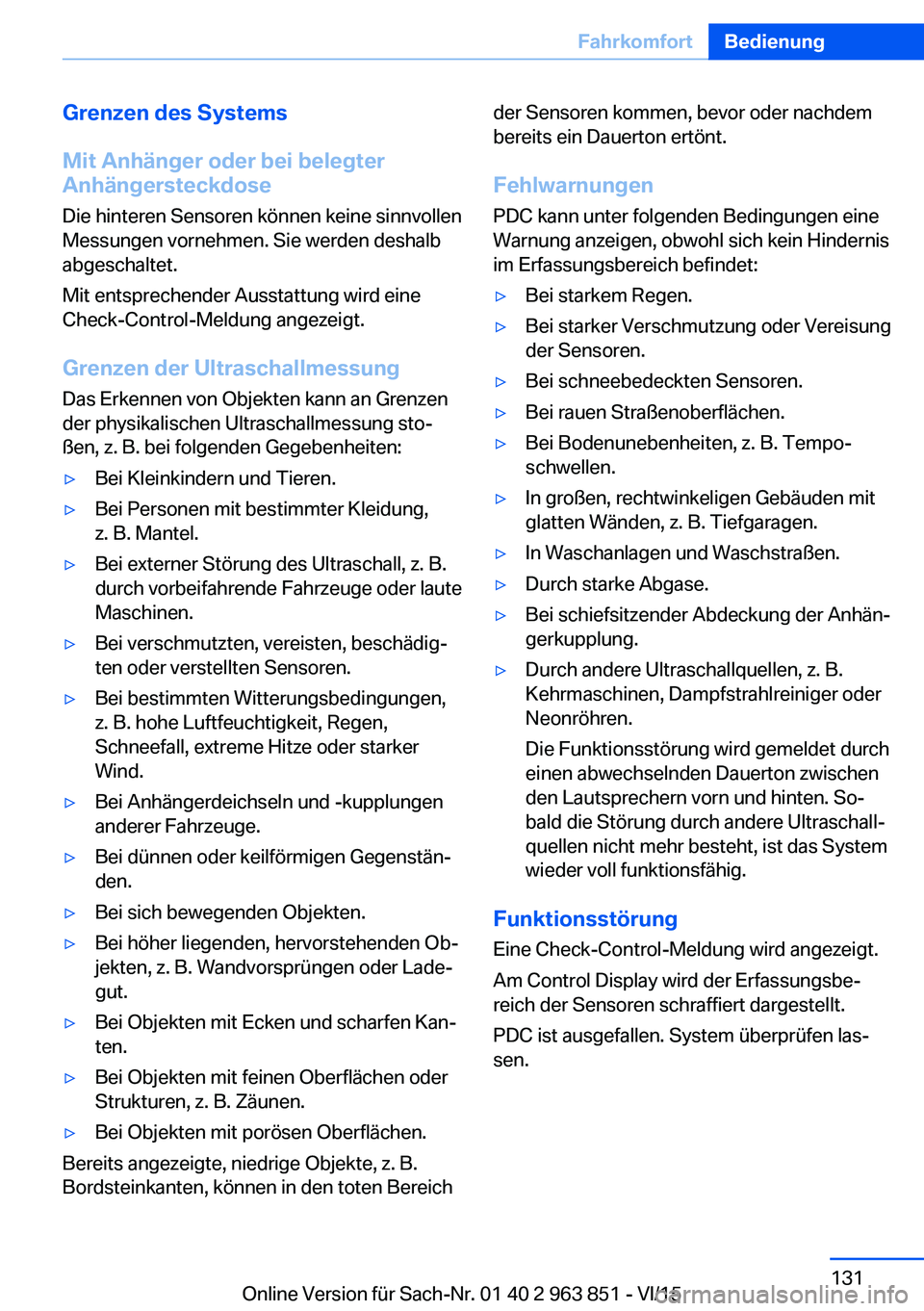 BMW 2 SERIES COUPE 2016  Betriebsanleitungen (in German) Grenzen des Systems
Mit Anhänger oder bei belegter
Anhängersteckdose
Die hinteren Sensoren können keine sinnvollen
Messungen vornehmen. Sie werden deshalb
abgeschaltet.
Mit entsprechender Ausstattu
