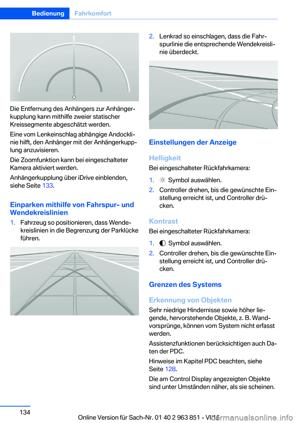 BMW 2 SERIES COUPE 2016  Betriebsanleitungen (in German) Die Entfernung des Anhängers zur Anhänger‐
kupplung kann mithilfe zweier statischer
Kreissegmente abgeschätzt werden.
Eine vom Lenkeinschlag abhängige Andockli‐
nie hilft, den Anhänger mit de