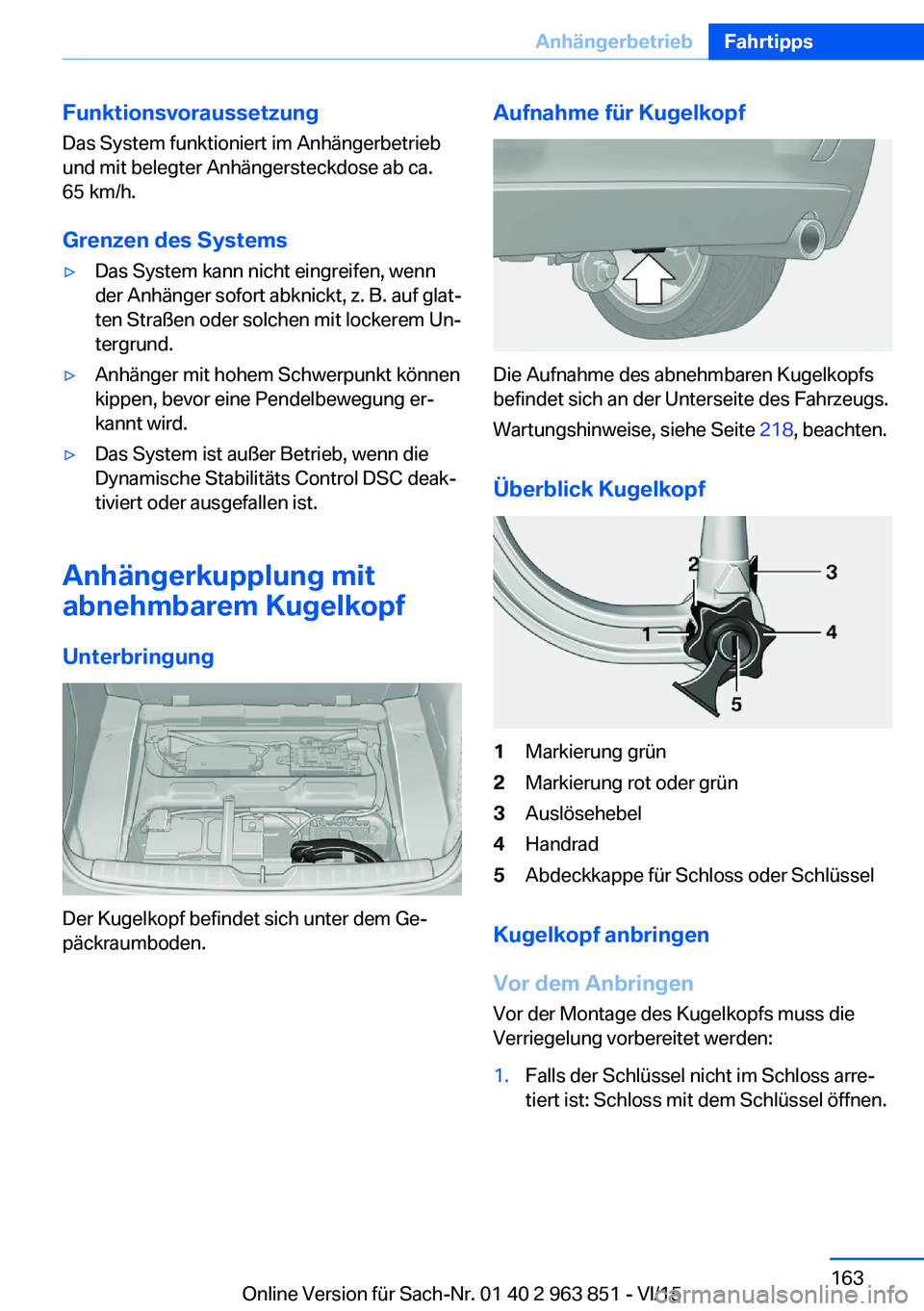 BMW 2 SERIES COUPE 2016  Betriebsanleitungen (in German) Funktionsvoraussetzung
Das System funktioniert im Anhängerbetrieb
und mit belegter Anhängersteckdose ab ca.
65 km/h.
Grenzen des Systems▷Das System kann nicht eingreifen, wenn
der Anhänger sofort