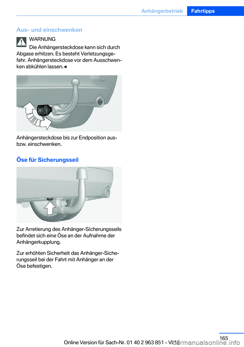 BMW 2 SERIES COUPE 2016  Betriebsanleitungen (in German) Aus- und einschwenkenWARNUNG
Die Anhängersteckdose kann sich durch
Abgase erhitzen. Es besteht Verletzungsge‐
fahr. Anhängersteckdose vor dem Ausschwen‐
ken abkühlen lassen.◀
Anhängersteckdo