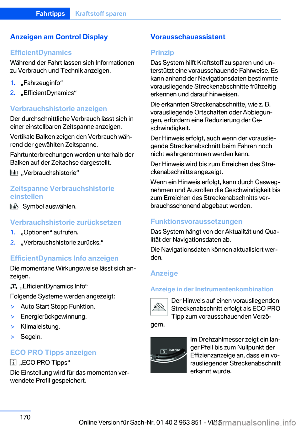 BMW 2 SERIES COUPE 2016  Betriebsanleitungen (in German) Anzeigen am Control Display
EfficientDynamics Während der Fahrt lassen sich Informationen
zu Verbrauch und Technik anzeigen.1.„Fahrzeuginfo“2.„EfficientDynamics“
Verbrauchshistorie anzeigen
D