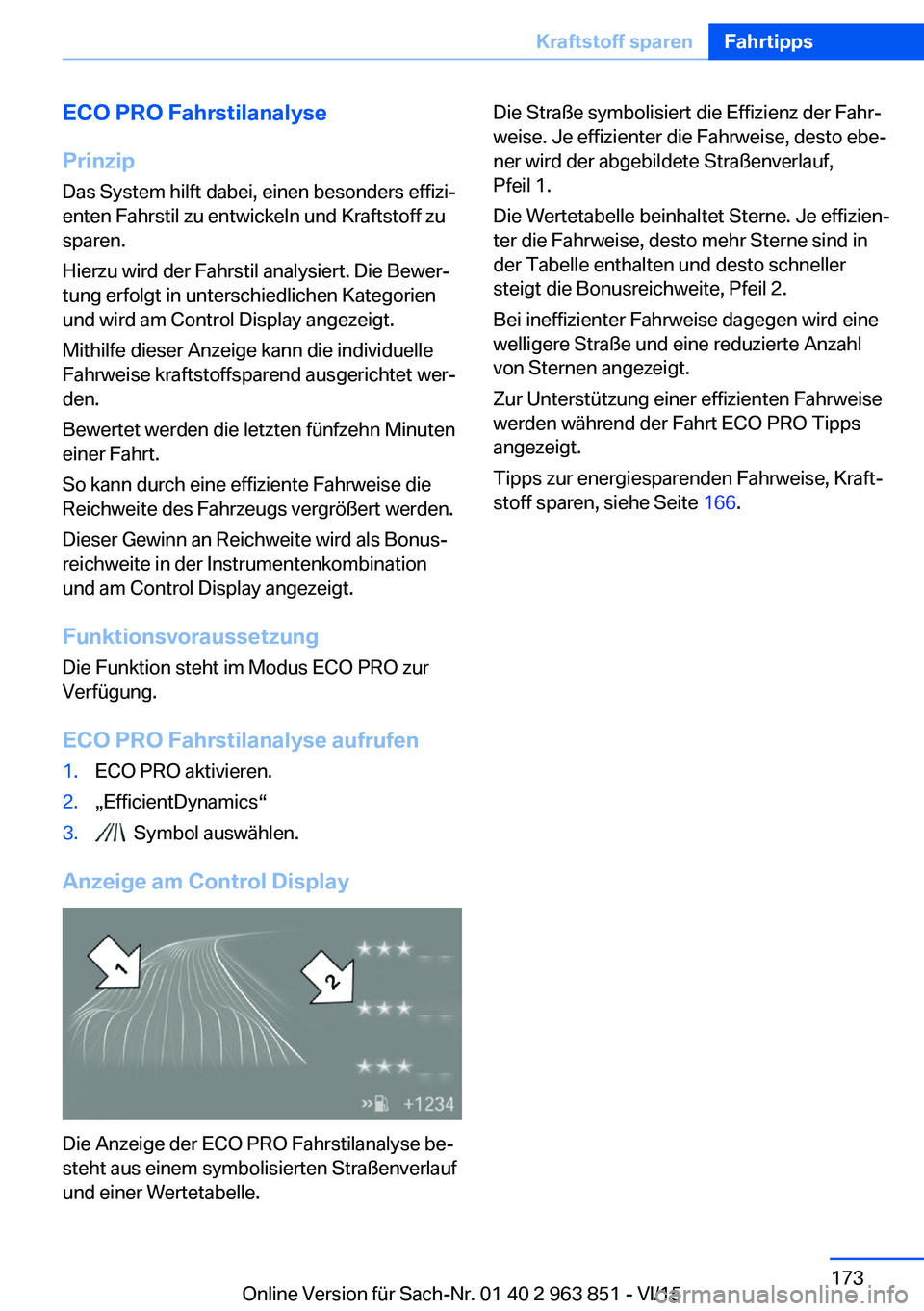 BMW 2 SERIES COUPE 2016  Betriebsanleitungen (in German) ECO PRO Fahrstilanalyse
Prinzip Das System hilft dabei, einen besonders effizi‐
enten Fahrstil zu entwickeln und Kraftstoff zu
sparen.
Hierzu wird der Fahrstil analysiert. Die Bewer‐
tung erfolgt 