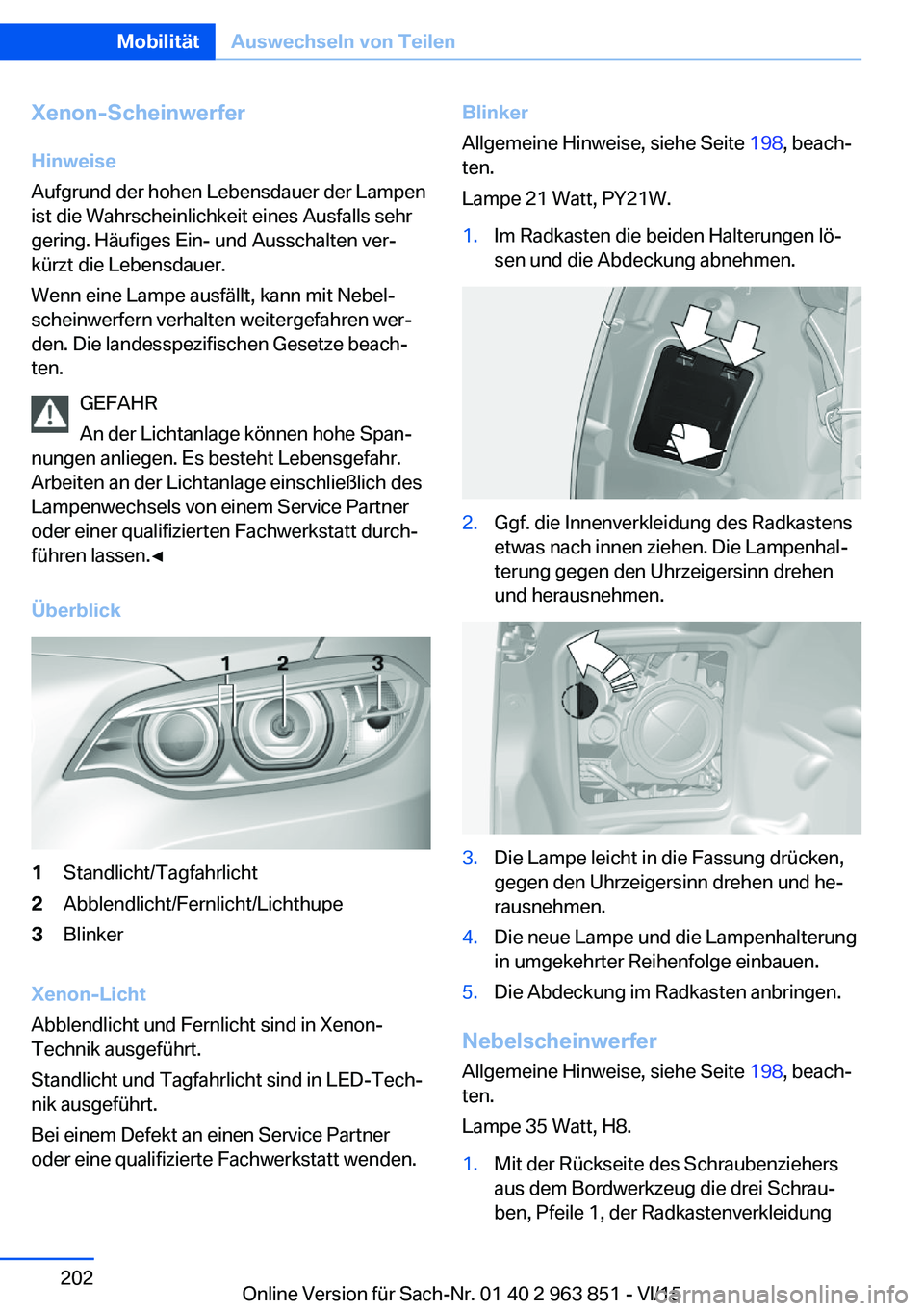 BMW 2 SERIES COUPE 2016  Betriebsanleitungen (in German) Xenon-ScheinwerferHinweise
Aufgrund der hohen Lebensdauer der Lampen
ist die Wahrscheinlichkeit eines Ausfalls sehr
gering. Häufiges Ein- und Ausschalten ver‐
kürzt die Lebensdauer.
Wenn eine Lamp