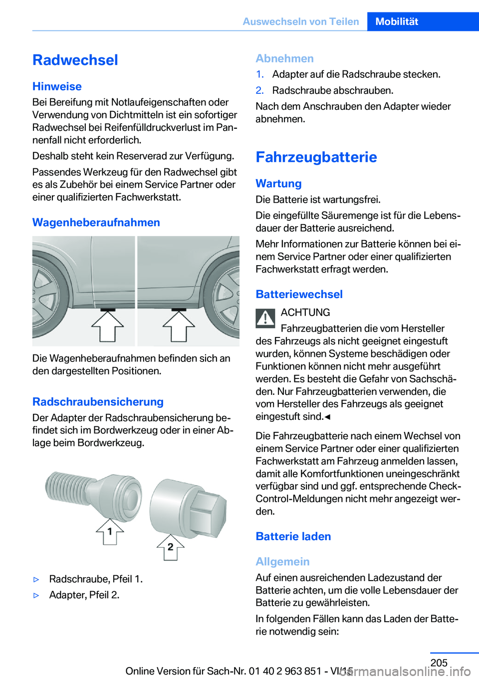 BMW 2 SERIES COUPE 2016  Betriebsanleitungen (in German) RadwechselHinweiseBei Bereifung mit Notlaufeigenschaften oder
Verwendung von Dichtmitteln ist ein sofortiger
Radwechsel bei Reifenfülldruckverlust im Pan‐
nenfall nicht erforderlich.
Deshalb steht 