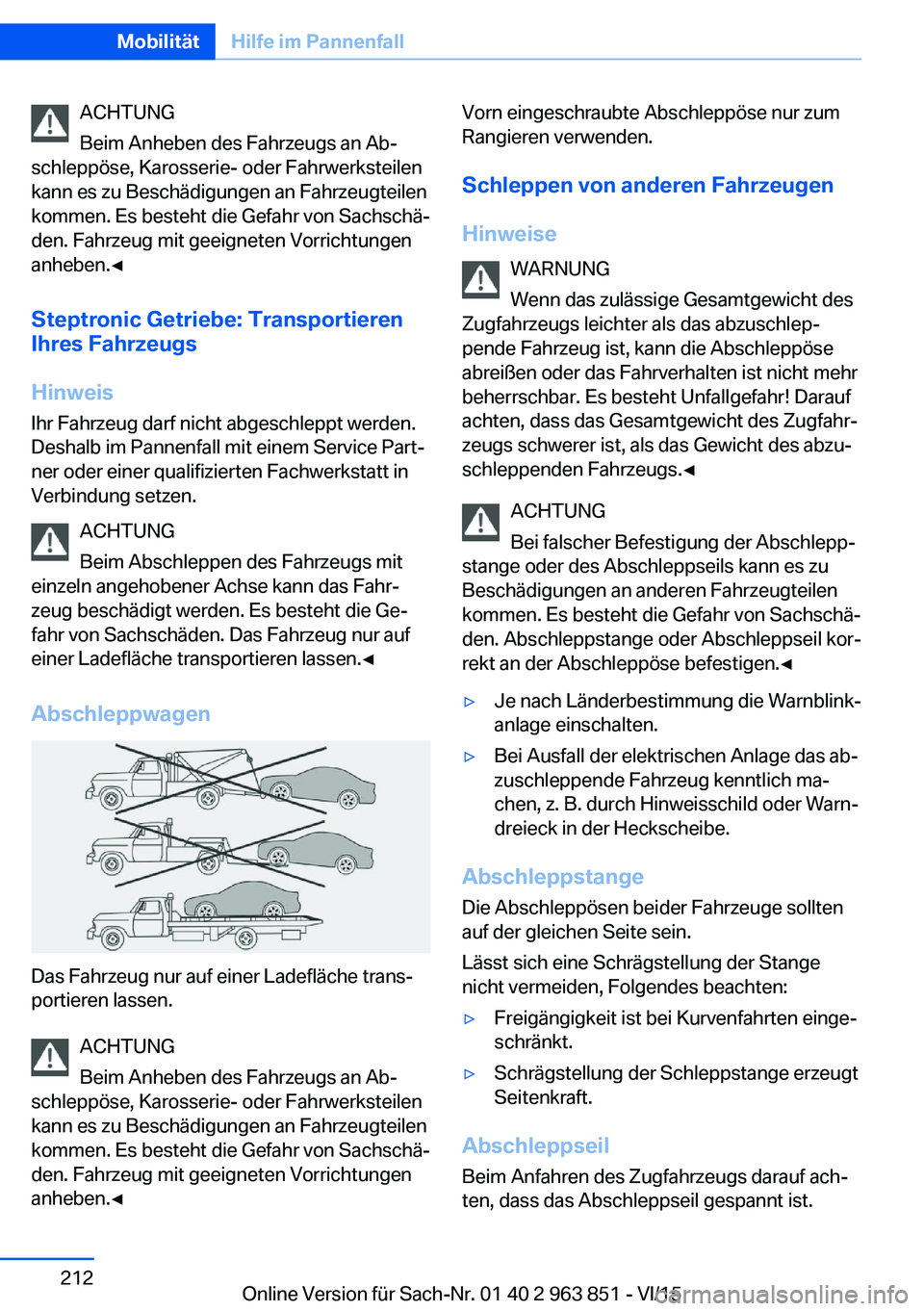 BMW 2 SERIES COUPE 2016 Betriebsanleitungen (in German) ACHTUNG
Beim Anheben des Fahrzeugs an Ab‐
schleppöse, Karosserie- oder Fahrwerksteilen
kann es zu Beschädigungen an Fahrzeugteilen
kommen. Es besteht die Gefahr von Sachschä‐
den. Fahrzeug mit BMW 2 SERIES COUPE 2016 Betriebsanleitungen (in German) ACHTUNG
Beim Anheben des Fahrzeugs an Ab‐
schleppöse, Karosserie- oder Fahrwerksteilen
kann es zu Beschädigungen an Fahrzeugteilen
kommen. Es besteht die Gefahr von Sachschä‐
den. Fahrzeug mit