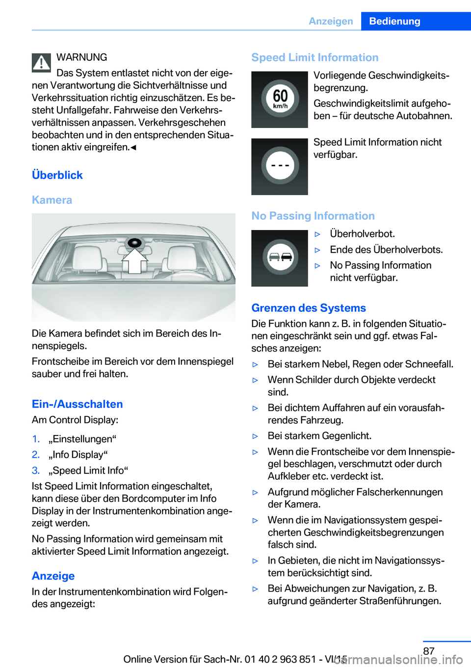 BMW 2 SERIES COUPE 2016  Betriebsanleitungen (in German) WARNUNG
Das System entlastet nicht von der eige‐
nen Verantwortung die Sichtverhältnisse und
Verkehrssituation richtig einzuschätzen. Es be‐
steht Unfallgefahr. Fahrweise den Verkehrs‐
verhäl