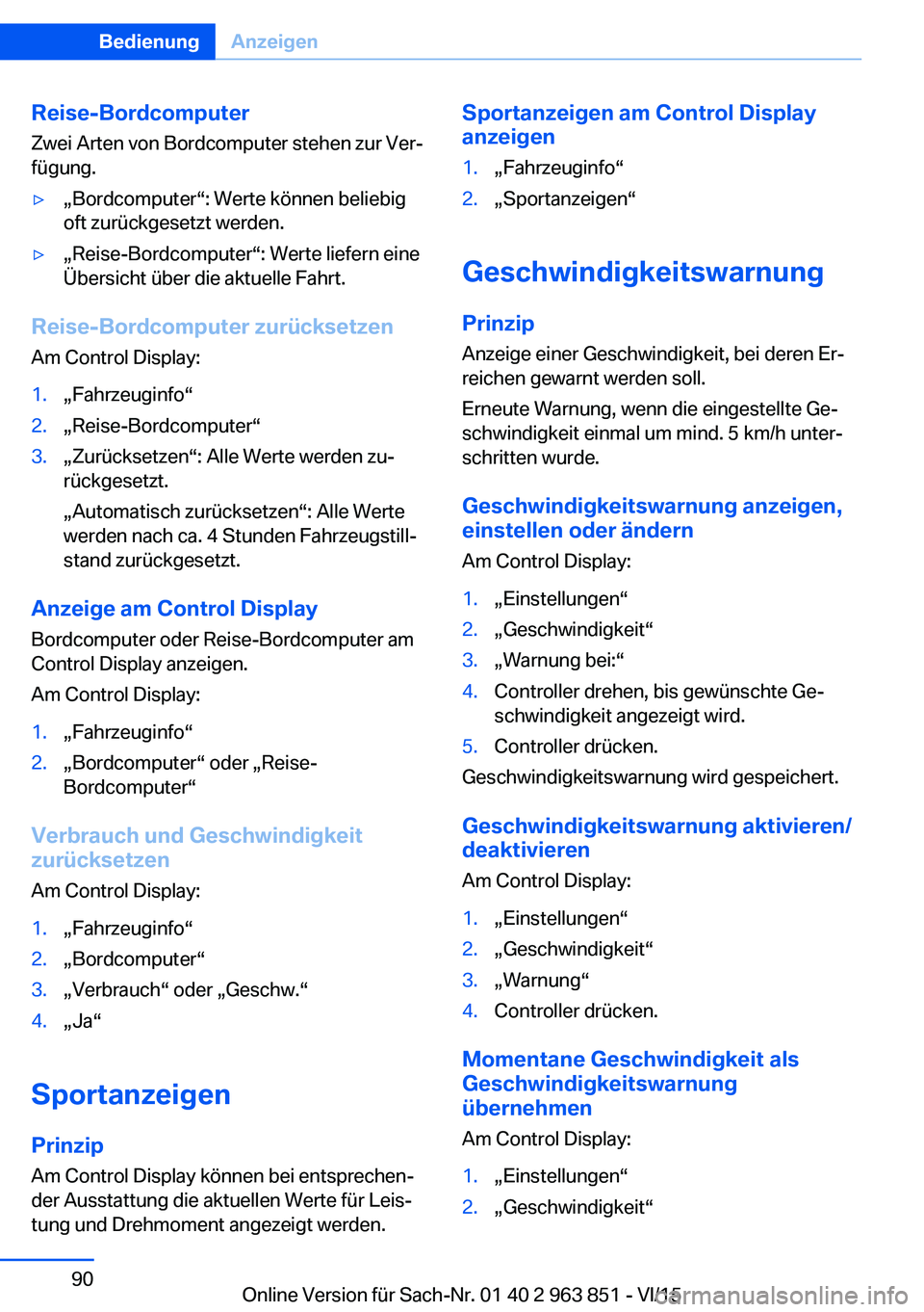BMW 2 SERIES COUPE 2016  Betriebsanleitungen (in German) Reise-BordcomputerZwei Arten von Bordcomputer stehen zur Ver‐
fügung.▷„Bordcomputer“: Werte können beliebig
oft zurückgesetzt werden.▷„Reise-Bordcomputer“: Werte liefern eine
Übersic