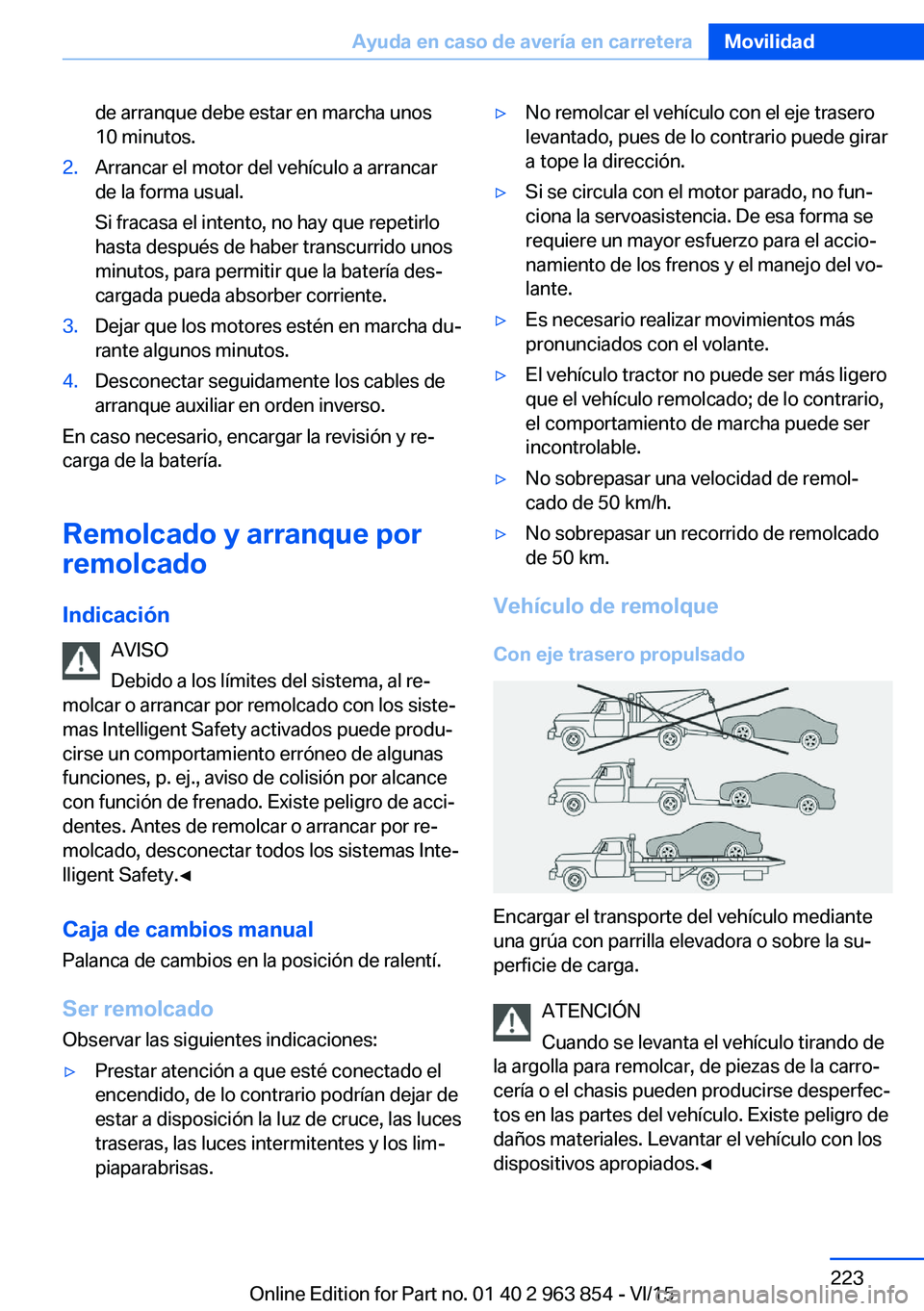 BMW 2 SERIES COUPE 2016 Manuales de Empleo (in Spanish) de arranque debe estar en marcha unos
10 minutos.2.Arrancar el motor del vehículo a arrancar
de la forma usual.
Si fracasa el intento, no hay que repetirlo
hasta después de haber transcurrido unos
m BMW 2 SERIES COUPE 2016 Manuales de Empleo (in Spanish) de arranque debe estar en marcha unos
10 minutos.2.Arrancar el motor del vehículo a arrancar
de la forma usual.
Si fracasa el intento, no hay que repetirlo
hasta después de haber transcurrido unos
m