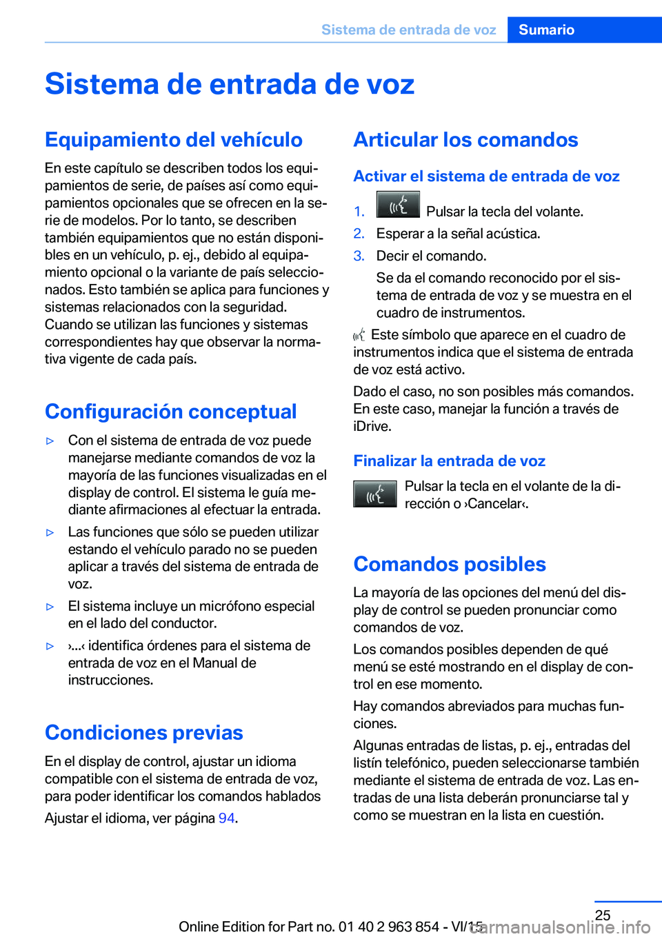 BMW 2 SERIES COUPE 2016 Manuales de Empleo (in Spanish) Sistema de entrada de vozEquipamiento del vehículoEn este capítulo se describen todos los equi‐
pamientos de serie, de países así como equi‐
pamientos opcionales que se ofrecen en la se‐
rie BMW 2 SERIES COUPE 2016 Manuales de Empleo (in Spanish) Sistema de entrada de vozEquipamiento del vehículoEn este capítulo se describen todos los equi‐
pamientos de serie, de países así como equi‐
pamientos opcionales que se ofrecen en la se‐
rie