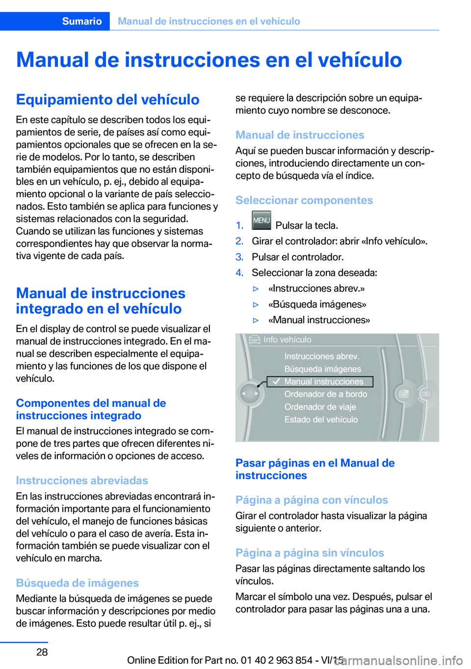 BMW 2 SERIES COUPE 2016 Manuales de Empleo (in Spanish) Manual de instrucciones en el vehículoEquipamiento del vehículo
En este capítulo se describen todos los equi‐
pamientos de serie, de países así como equi‐
pamientos opcionales que se ofrecen BMW 2 SERIES COUPE 2016 Manuales de Empleo (in Spanish) Manual de instrucciones en el vehículoEquipamiento del vehículo
En este capítulo se describen todos los equi‐
pamientos de serie, de países así como equi‐
pamientos opcionales que se ofrecen