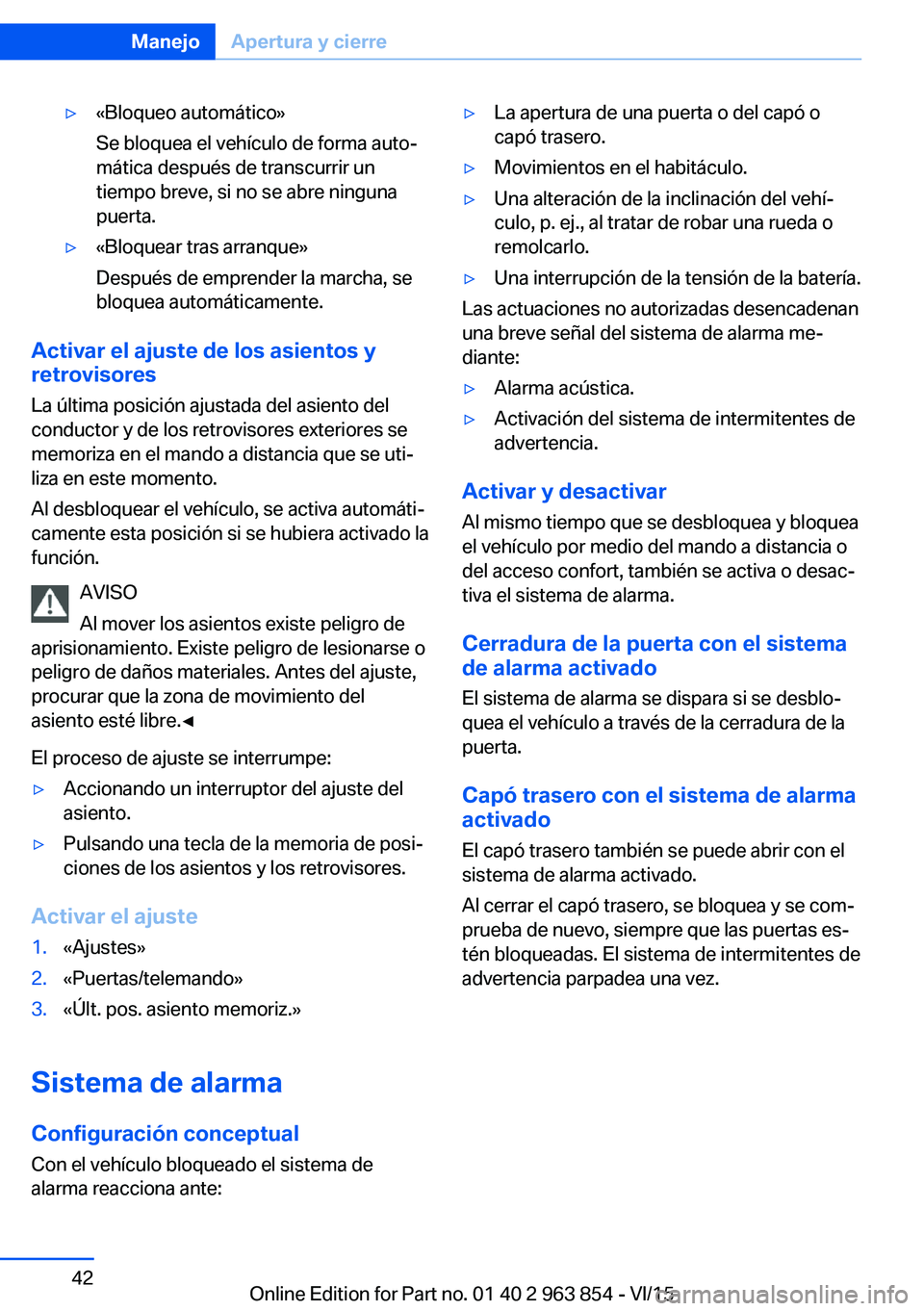 BMW 2 SERIES COUPE 2016 Manuales de Empleo (in Spanish) ▷«Bloqueo automático»
Se bloquea el vehículo de forma auto‐
mática después de transcurrir un
tiempo breve, si no se abre ninguna
puerta.▷«Bloquear tras arranque»
Después de emprender la BMW 2 SERIES COUPE 2016 Manuales de Empleo (in Spanish) ▷«Bloqueo automático»
Se bloquea el vehículo de forma auto‐
mática después de transcurrir un
tiempo breve, si no se abre ninguna
puerta.▷«Bloquear tras arranque»
Después de emprender la