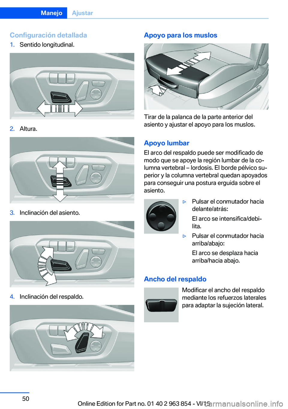 BMW 2 SERIES COUPE 2016  Manuales de Empleo (in Spanish) Configuración detallada1.Sentido longitudinal.2.Altura.3.Inclinación del asiento.4.Inclinación del respaldo.Apoyo para los muslos
Tirar de la palanca de la parte anterior del
asiento y ajustar el a