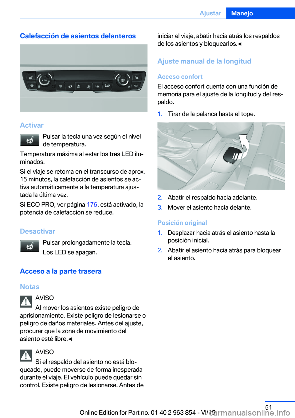 BMW 2 SERIES COUPE 2016 Manuales de Empleo (in Spanish) Calefacción de asientos delanteros
ActivarPulsar la tecla una vez según el nivelde temperatura.
Temperatura máxima al estar los tres LED ilu‐
minados.
Si el viaje se retoma en el transcurso de ap BMW 2 SERIES COUPE 2016 Manuales de Empleo (in Spanish) Calefacción de asientos delanteros
ActivarPulsar la tecla una vez según el nivelde temperatura.
Temperatura máxima al estar los tres LED ilu‐
minados.
Si el viaje se retoma en el transcurso de ap