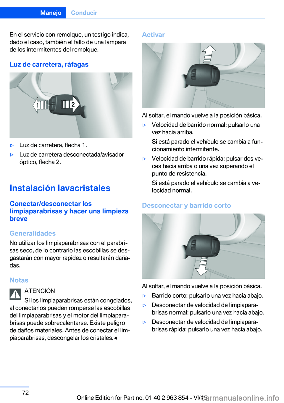 BMW 2 SERIES COUPE 2016 Manuales de Empleo (in Spanish) En el servicio con remolque, un testigo indica,
dado el caso, también el fallo de una lámpara
de los intermitentes del remolque.
Luz de carretera, ráfagas▷Luz de carretera, flecha 1.▷Luz de car BMW 2 SERIES COUPE 2016 Manuales de Empleo (in Spanish) En el servicio con remolque, un testigo indica,
dado el caso, también el fallo de una lámpara
de los intermitentes del remolque.
Luz de carretera, ráfagas▷Luz de carretera, flecha 1.▷Luz de car