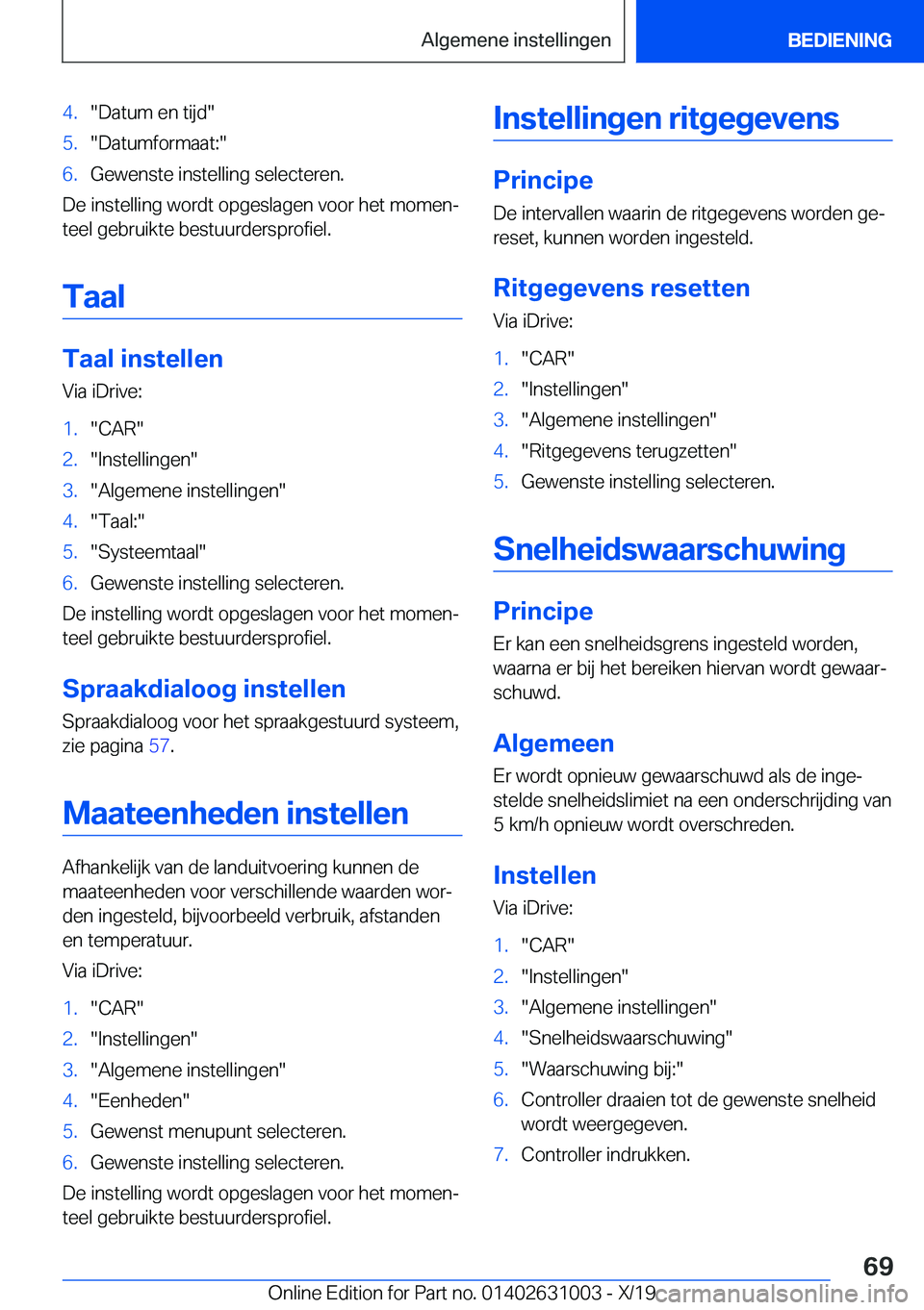 BMW 2 SERIES GRAN COUPE 2020  Instructieboekjes (in Dutch) �4�.��D�a�t�u�m��e�n��t�i�j�d��5�.��D�a�t�u�m�f�o�r�m�a�a�t�:��6�.�G�e�w�e�n�s�t�e��i�n�s�t�e�l�l�i�n�g��s�e�l�e�c�t�e�r�e�n�.
�D�e��i�n�s�t�e�l�l�i�n�g��w�o�r�d�t��o�p�g�e�s�l�a�g�e�n��v�