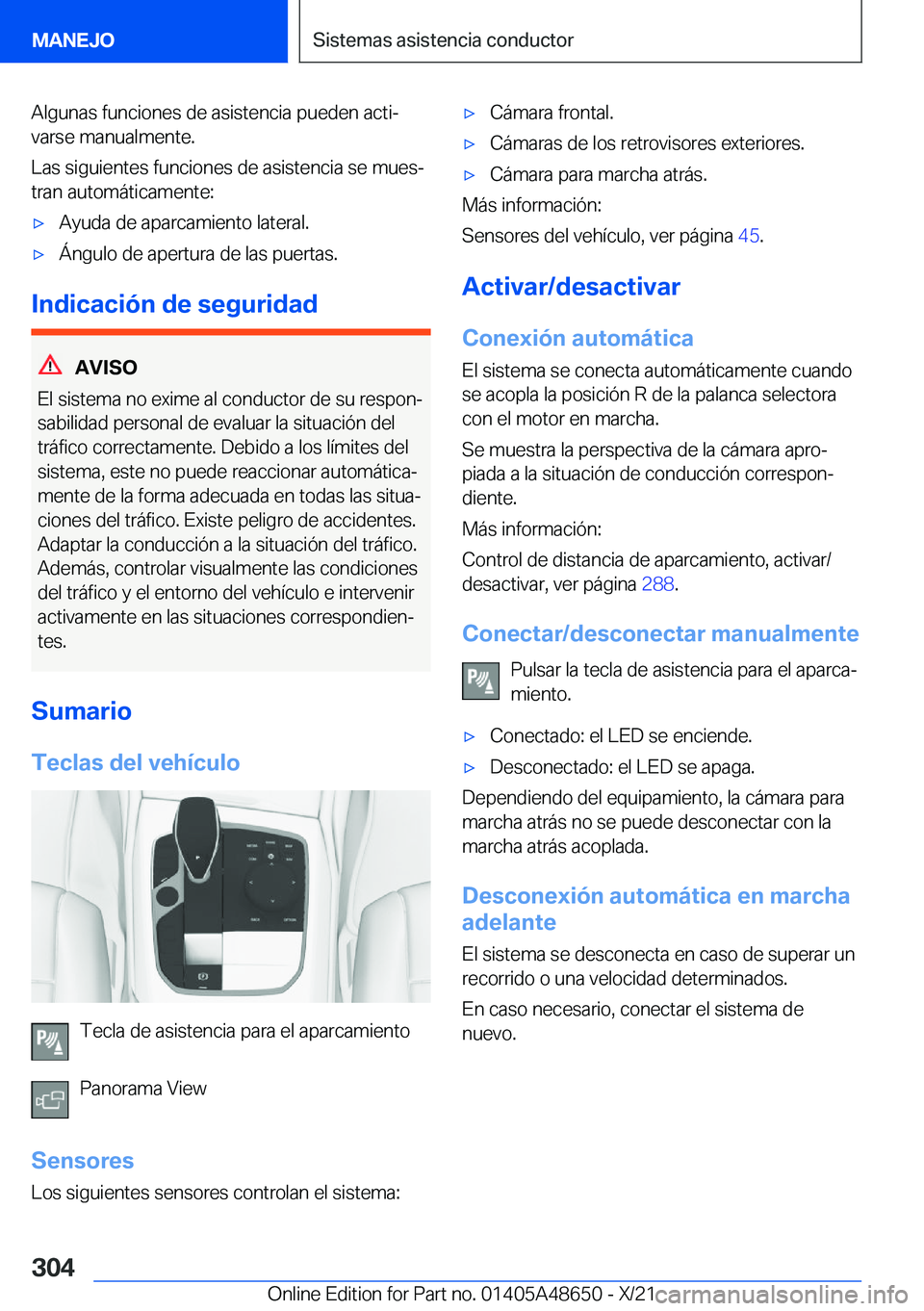 BMW 3 SERIES 2022  Manuales de Empleo (in Spanish) �A�l�g�u�n�a�s��f�u�n�c�i�o�n�e�s��d�e��a�s�i�s�t�e�n�c�i�a��p�u�e�d�e�n��a�c�t�iª
�v�a�r�s�e��m�a�n�u�a�l�m�e�n�t�e�.
�L�a�s��s�i�g�u�i�e�n�t�e�s��f�u�n�c�i�o�n�e�s��d�e��a�s�i�s�t�e�n�c�