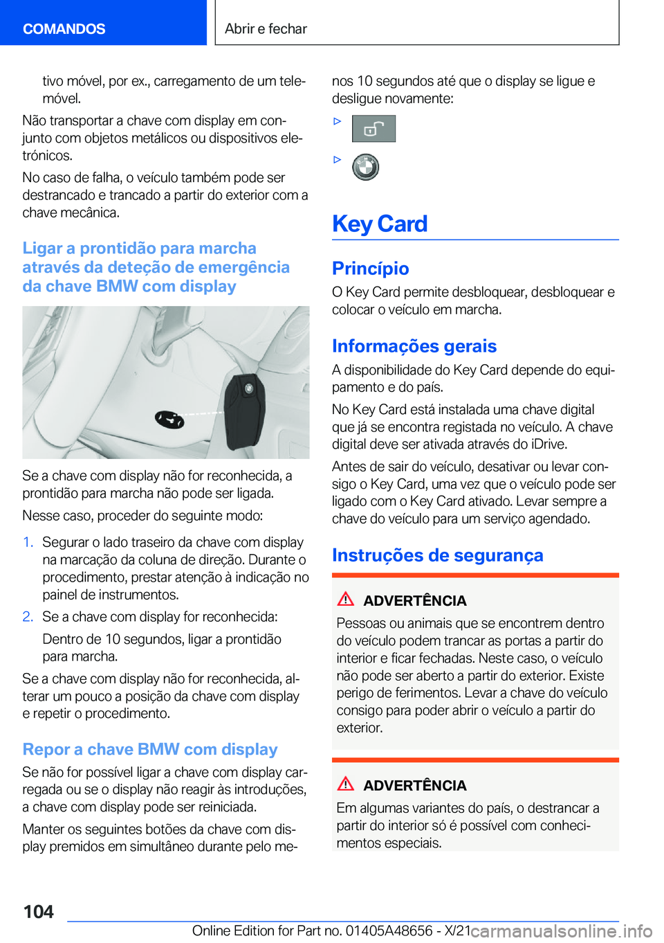 BMW 3 SERIES 2022  Manual do condutor (in Portuguese) �t�i�v�o��m�ó�v�e�l�,��p�o�r��e�x�.�,��c�a�r�r�e�g�a�m�e�n�t�o��d�e��u�m��t�e�l�eª�m�ó�v�e�l�.
�N�ã�o��t�r�a�n�s�p�o�r�t�a�r��a��c�h�a�v�e��c�o�m��d�i�s�p�l�a�y��e�m��c�o�nª�j�u�n