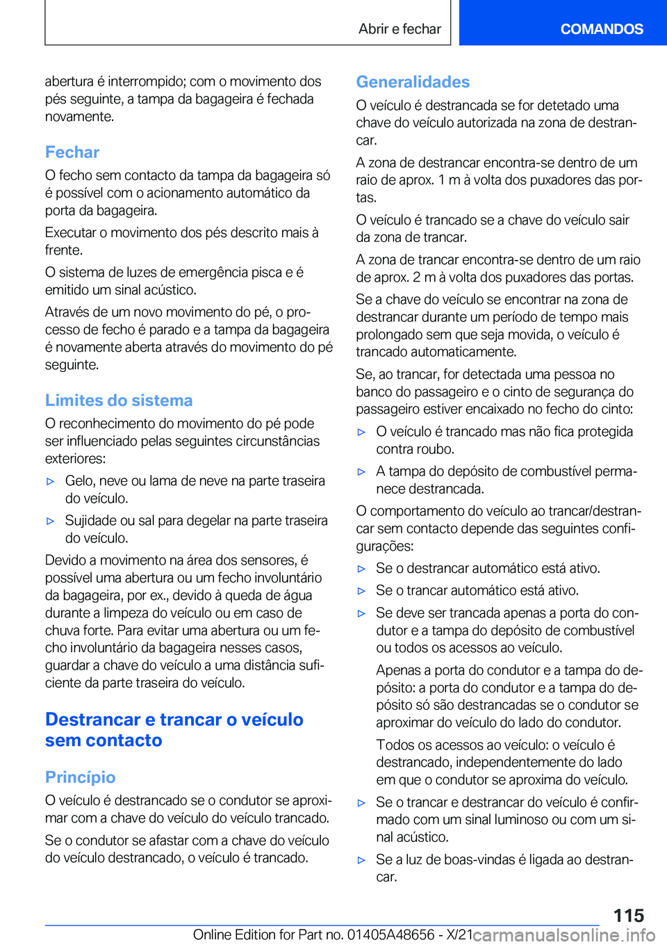 BMW 3 SERIES 2022  Manual do condutor (in Portuguese) �a�b�e�r�t�u�r�a��é��i�n�t�e�r�r�o�m�p�i�d�o�;��c�o�m��o��m�o�v�i�m�e�n�t�o��d�o�s
�p�é�s��s�e�g�u�i�n�t�e�,��a��t�a�m�p�a��d�a��b�a�g�a�g�e�i�r�a��é��f�e�c�h�a�d�a �n�o�v�a�m�e�n�t�e�