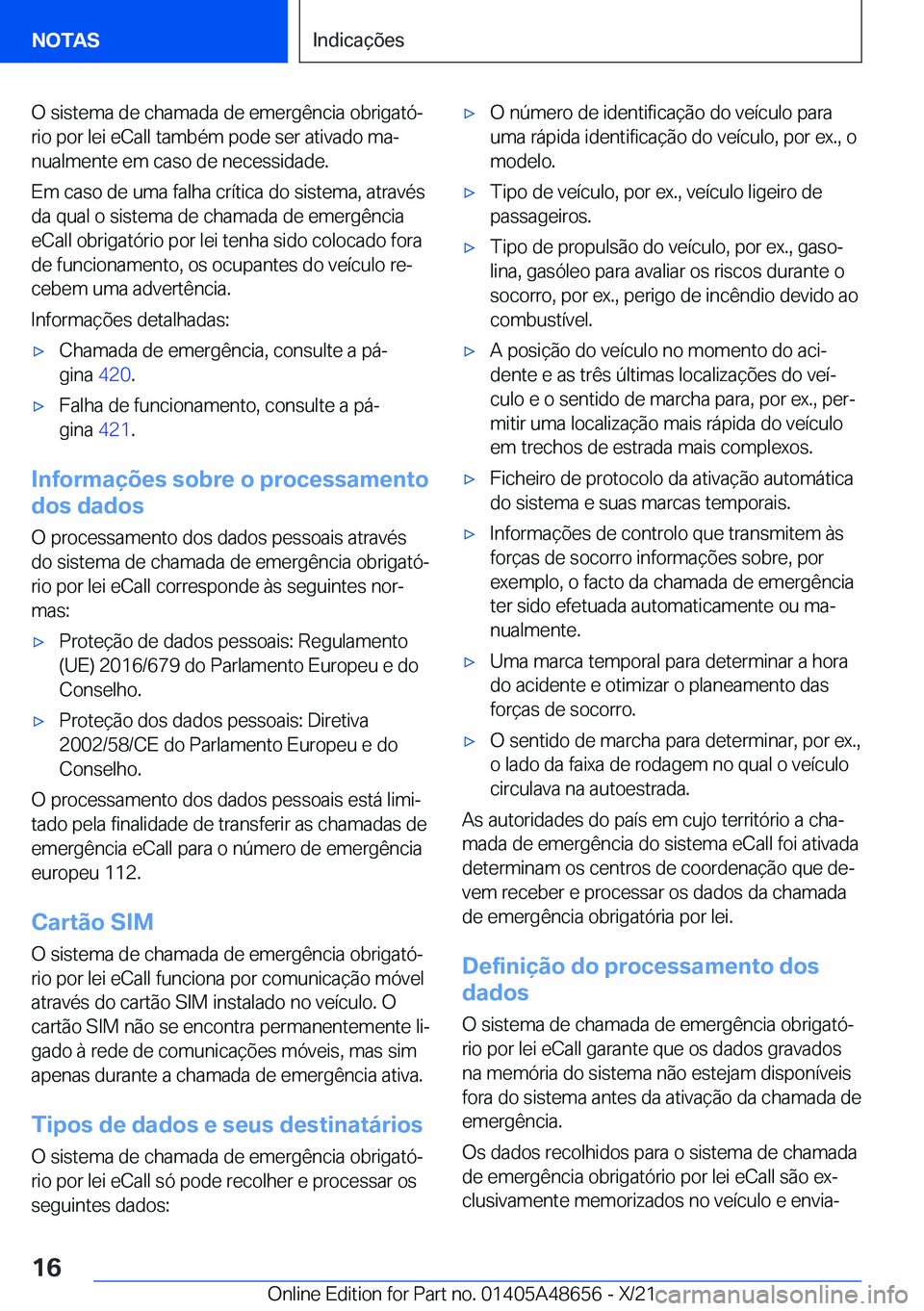 BMW 3 SERIES 2022  Manual do condutor (in Portuguese) �O��s�i�s�t�e�m�a��d�e��c�h�a�m�a�d�a��d�e��e�m�e�r�g�ê�n�c�i�a��o�b�r�i�g�a�t�óª�r�i�o��p�o�r��l�e�i��e�C�a�l�l��t�a�m�b�é�m��p�o�d�e��s�e�r��a�t�i�v�a�d�o��m�aª�n�u�a�l�m�e�n�t�