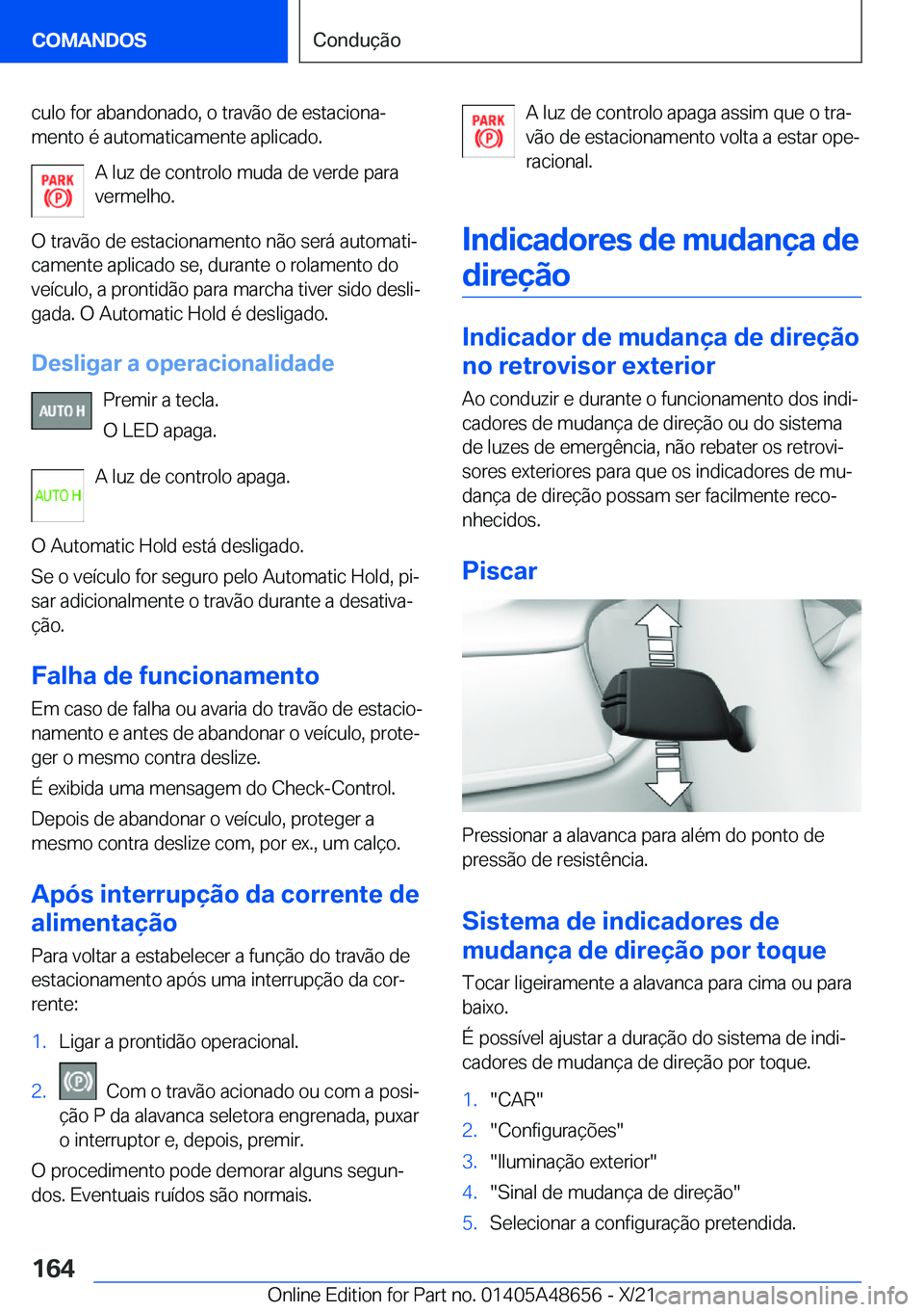 BMW 3 SERIES 2022  Manual do condutor (in Portuguese) �c�u�l�o��f�o�r��a�b�a�n�d�o�n�a�d�o�,��o��t�r�a�v�ã�o��d�e��e�s�t�a�c�i�o�n�aª�m�e�n�t�o��é��a�u�t�o�m�a�t�i�c�a�m�e�n�t�e��a�p�l�i�c�a�d�o�.
�A��l�u�z��d�e��c�o�n�t�r�o�l�o��m�u�d�a