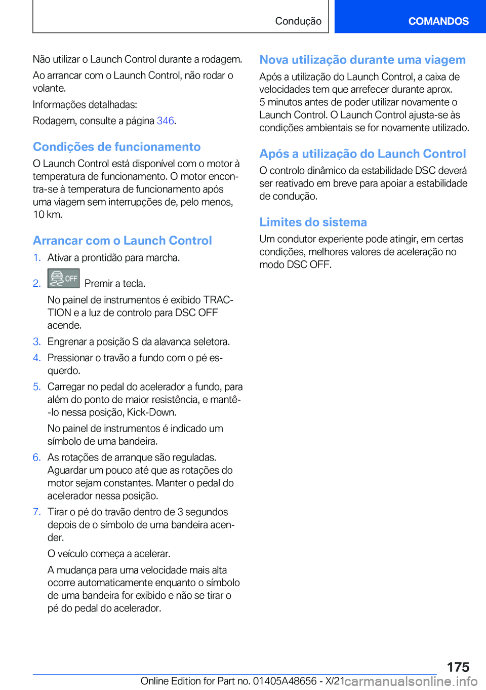 BMW 3 SERIES 2022  Manual do condutor (in Portuguese) �N�ã�o��u�t�i�l�i�z�a�r��o��L�a�u�n�c�h��C�o�n�t�r�o�l��d�u�r�a�n�t�e��a��r�o�d�a�g�e�m�.
�A�o��a�r�r�a�n�c�a�r��c�o�m��o��L�a�u�n�c�h��C�o�n�t�r�o�l�,��n�ã�o��r�o�d�a�r��o �v�o�l�a�n