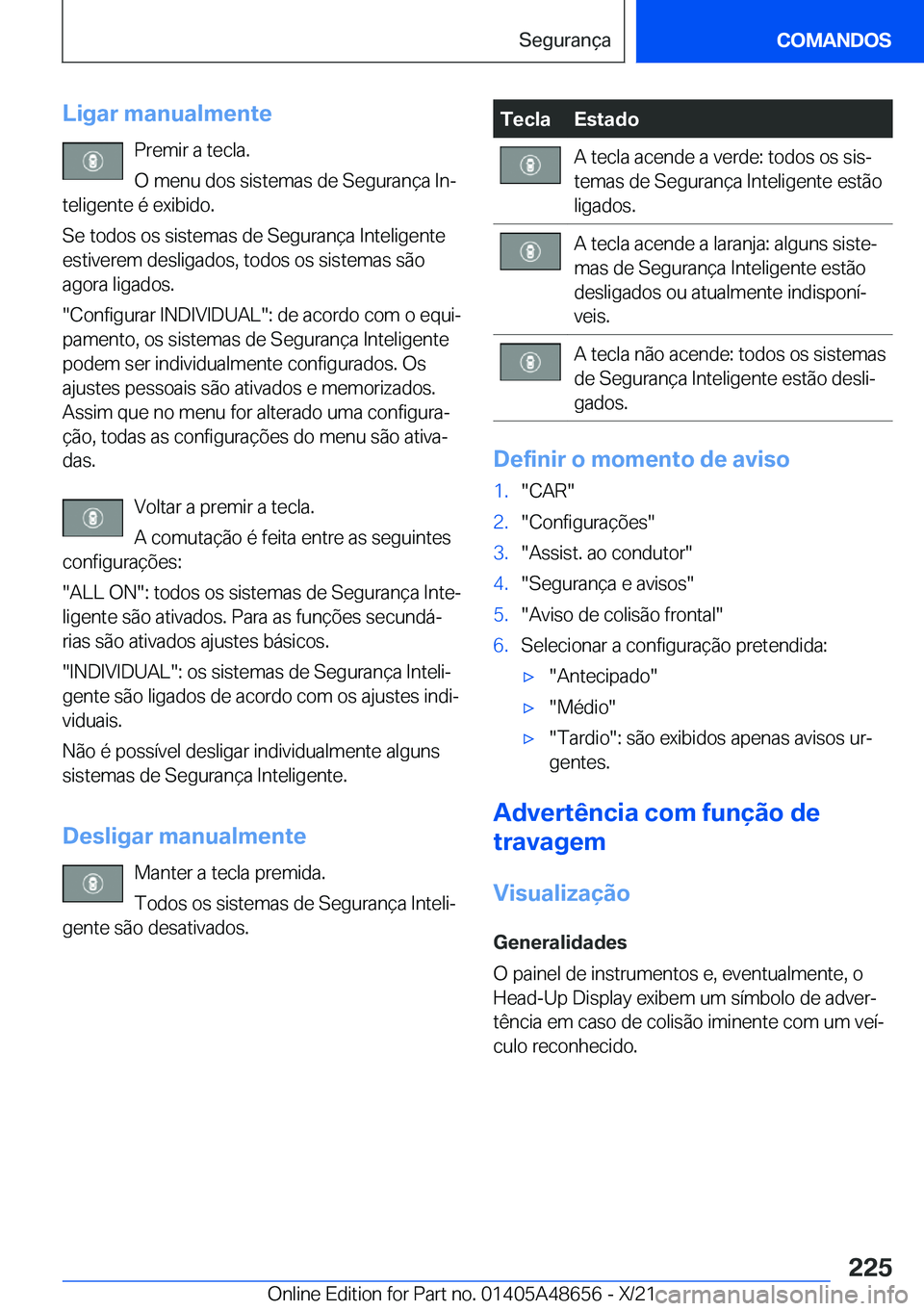 BMW 3 SERIES 2022  Manual do condutor (in Portuguese) �L�i�g�a�r��m�a�n�u�a�l�m�e�n�t�e�P�r�e�m�i�r��a��t�e�c�l�a�.
�O��m�e�n�u��d�o�s��s�i�s�t�e�m�a�s��d�e��S�e�g�u�r�a�n�