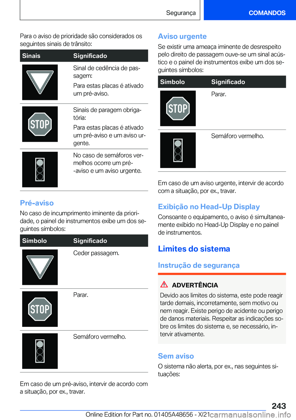 BMW 3 SERIES 2022  Manual do condutor (in Portuguese) �P�a�r�a��o��a�v�i�s�o��d�e��p�r�i�o�r�i�d�a�d�e��s�ã�o��c�o�n�s�i�d�e�r�a�d�o�s��o�s�s�e�g�u�i�n�t�e�s��s�i�n�a�i�s��d�e��t�r�â�n�s�i�t�o�:�S�i�n�a�i�s�S�i�g�n�i�f�i�c�a�d�o�S�i�n�a�l��d