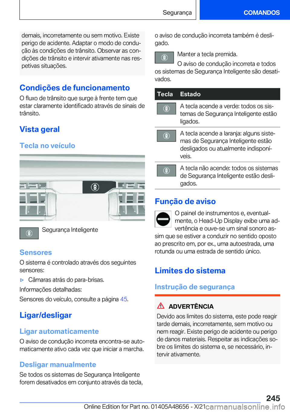 BMW 3 SERIES 2022  Manual do condutor (in Portuguese) �d�e�m�a�i�s�,��i�n�c�o�r�r�e�t�a�m�e�n�t�e��o�u��s�e�m��m�o�t�i�v�o�.��E�x�i�s�t�e
�p�e�r�i�g�o��d�e��a�c�i�d�e�n�t�e�.��A�d�a�p�t�a�r��o��m�o�d�o��d�e��c�o�n�d�uª �