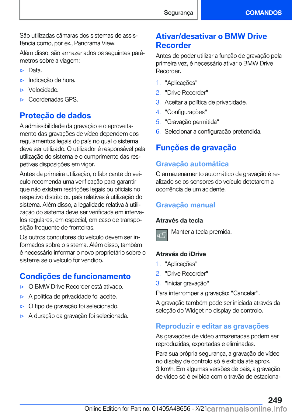 BMW 3 SERIES 2022  Manual do condutor (in Portuguese) �S�ã�o��u�t�i�l�i�z�a�d�a�s��c�â�m�a�r�a�s��d�o�s��s�i�s�t�e�m�a�s��d�e��a�s�s�i�sª
�t�ê�n�c�i�a��c�o�m�o�,��p�o�r��e�x�.�,��P�a�n�o�r�a�m�a��V�i�e�w�.
�A�l�é�m��d�i�s�s�o�,��s�ã�o